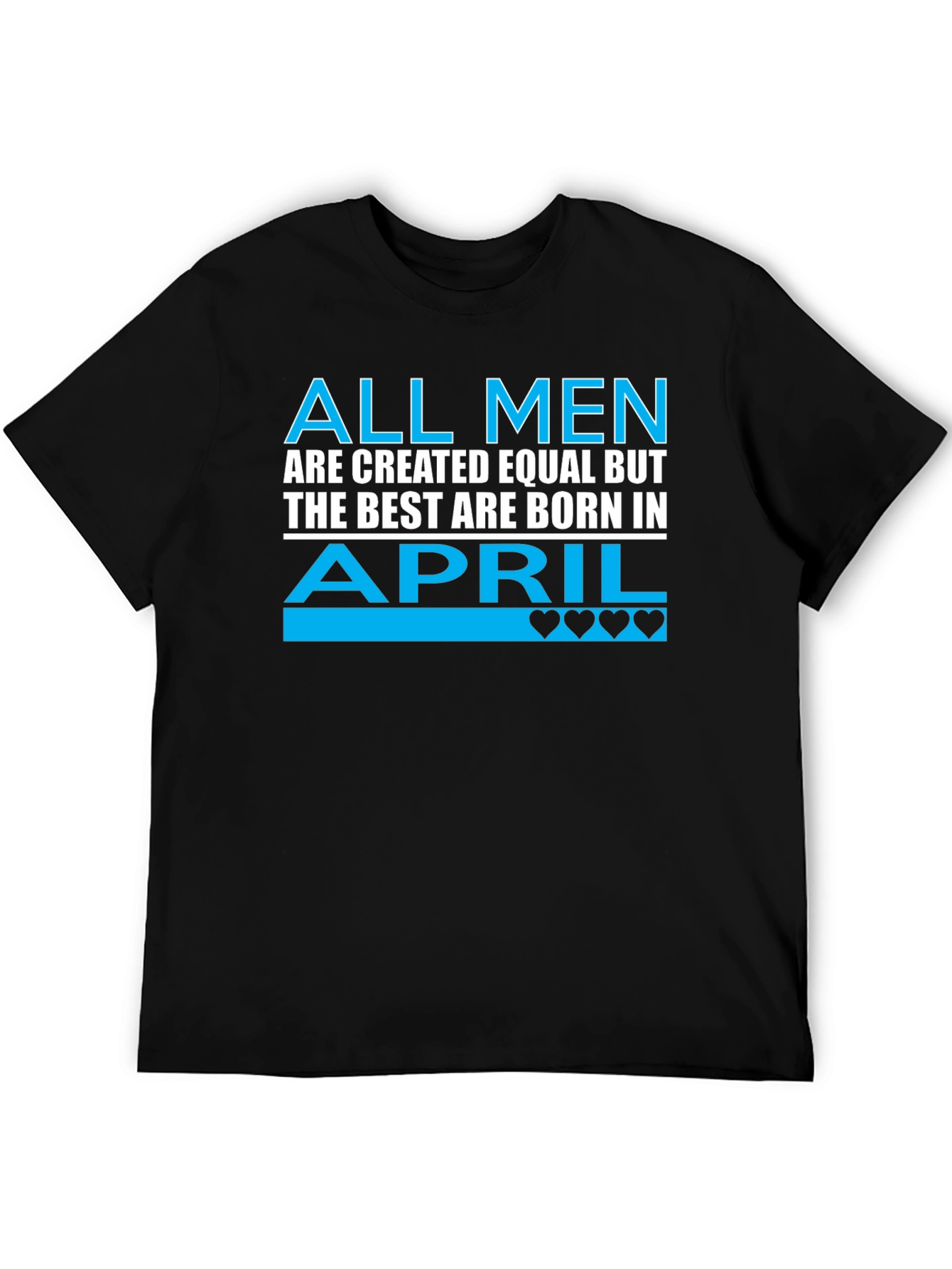 All Men Are Created Equal April Birthday T-Shirt