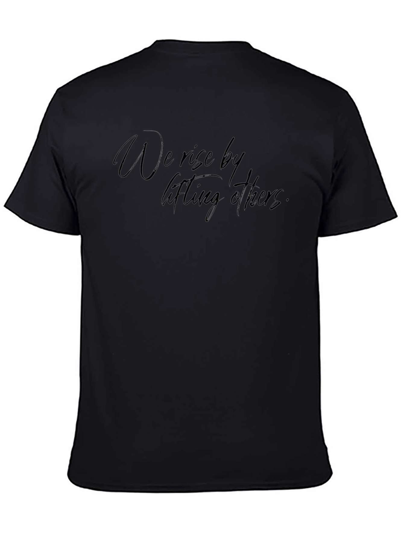 Inspirational Graphic Tee: We Rise By Lifting Others