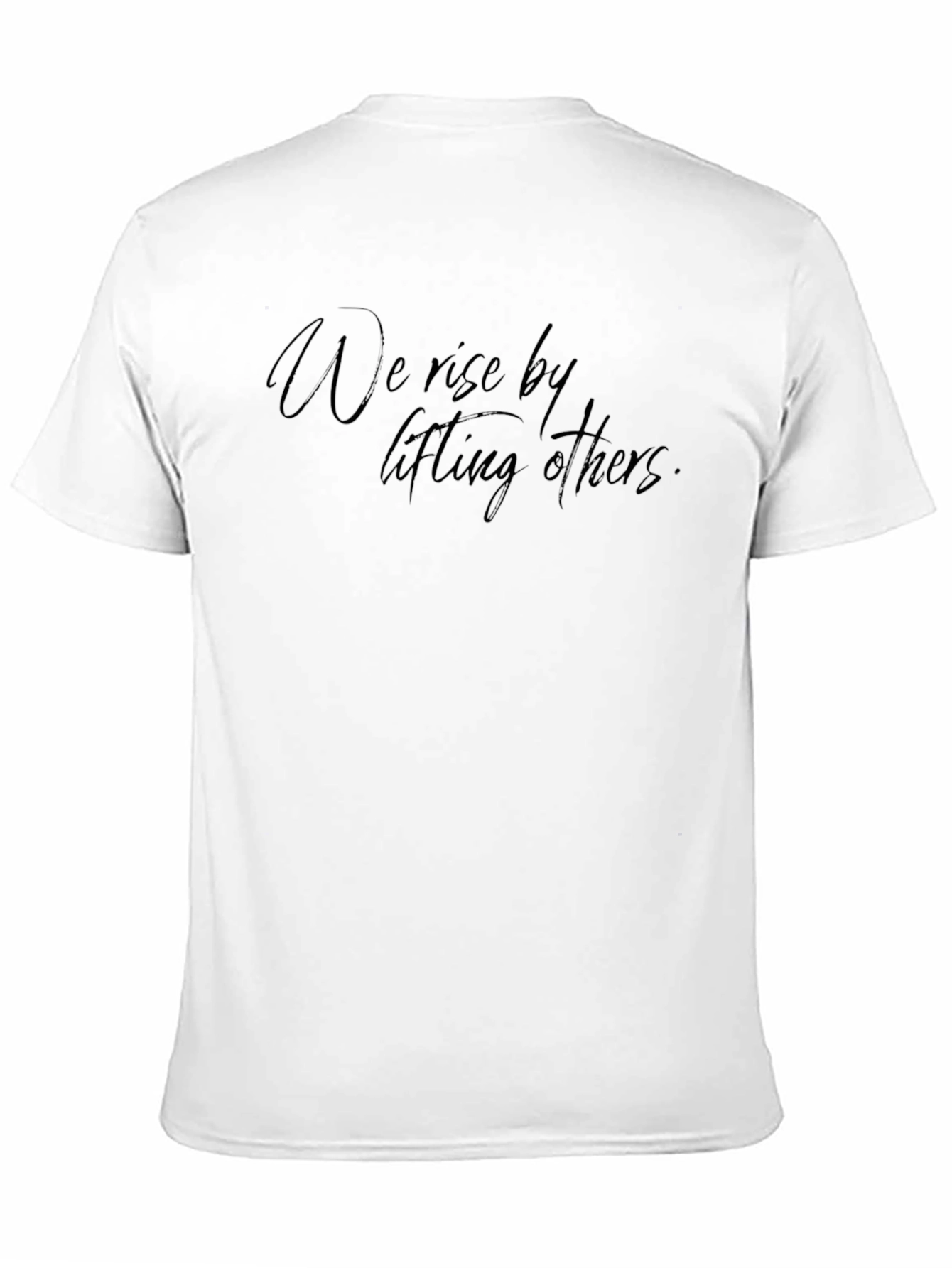 Inspirational Graphic Tee: We Rise By Lifting Others