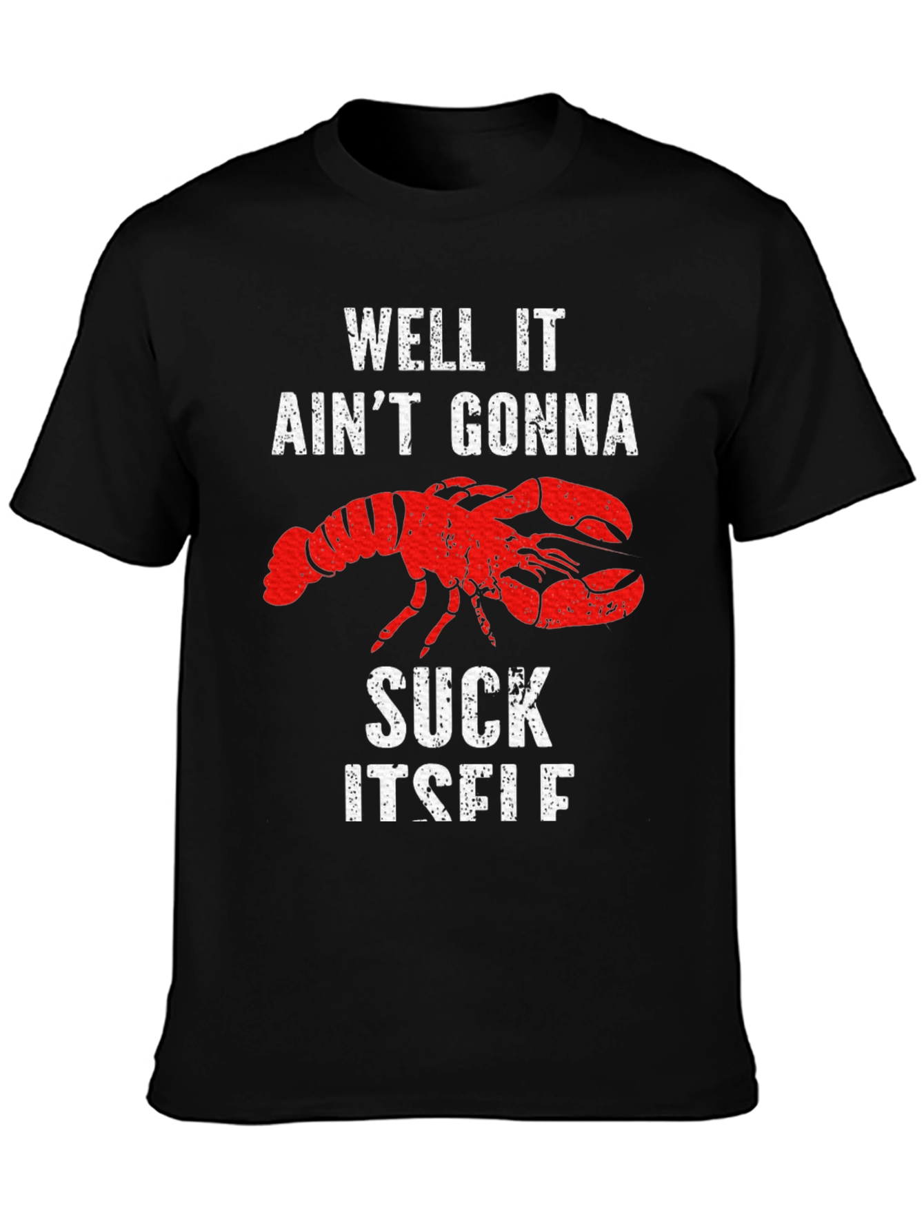 Well It Aint Gonna Suck Itself Lobster Graphic Tee