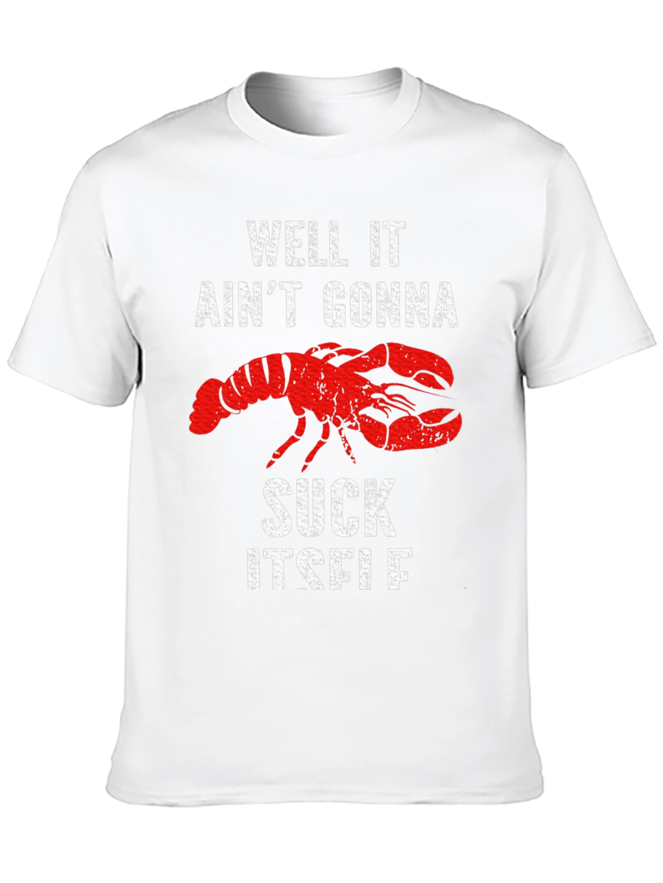 Well It Aint Gonna Suck Itself Lobster Graphic Tee