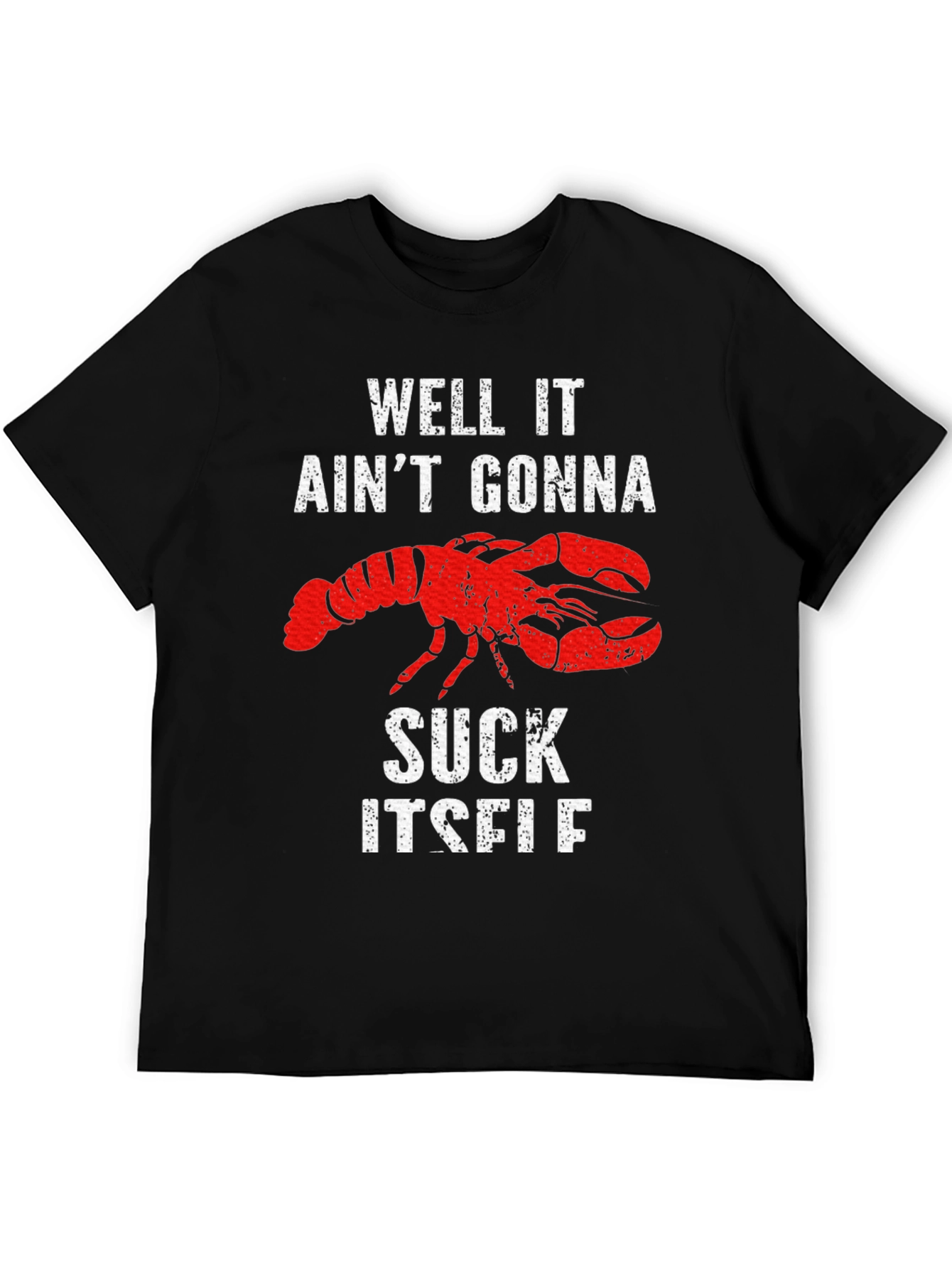 Well It Aint Gonna Suck Itself Lobster Graphic Tee