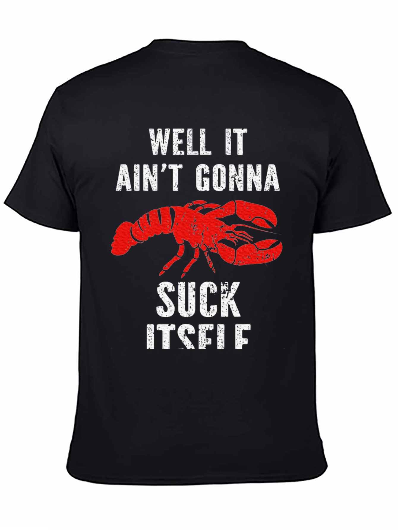 Well It Aint Gonna Suck Itself Lobster Graphic Tee