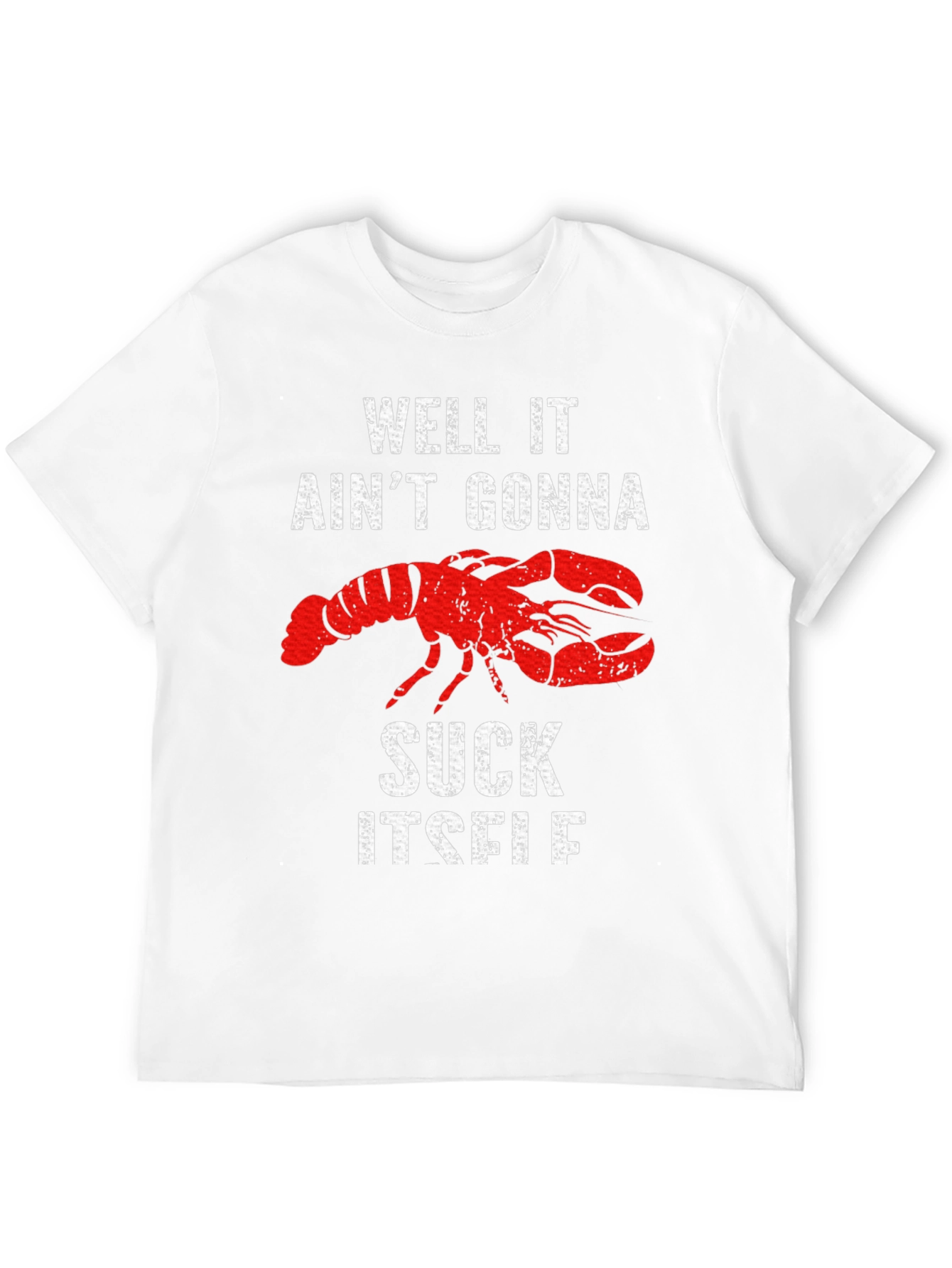 Well It Aint Gonna Suck Itself Lobster Graphic Tee