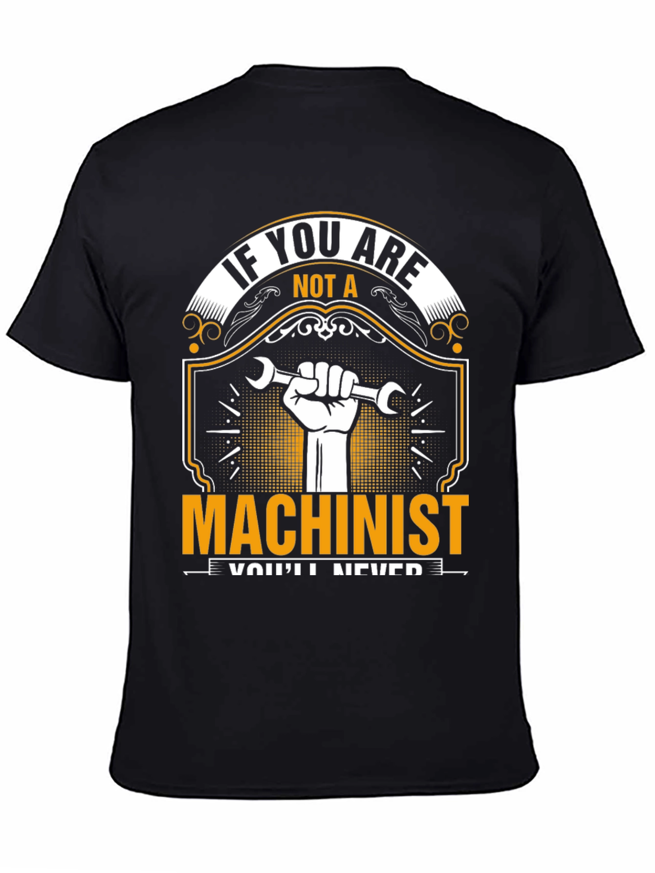 Machinist T-Shirt: If You Are Not A...