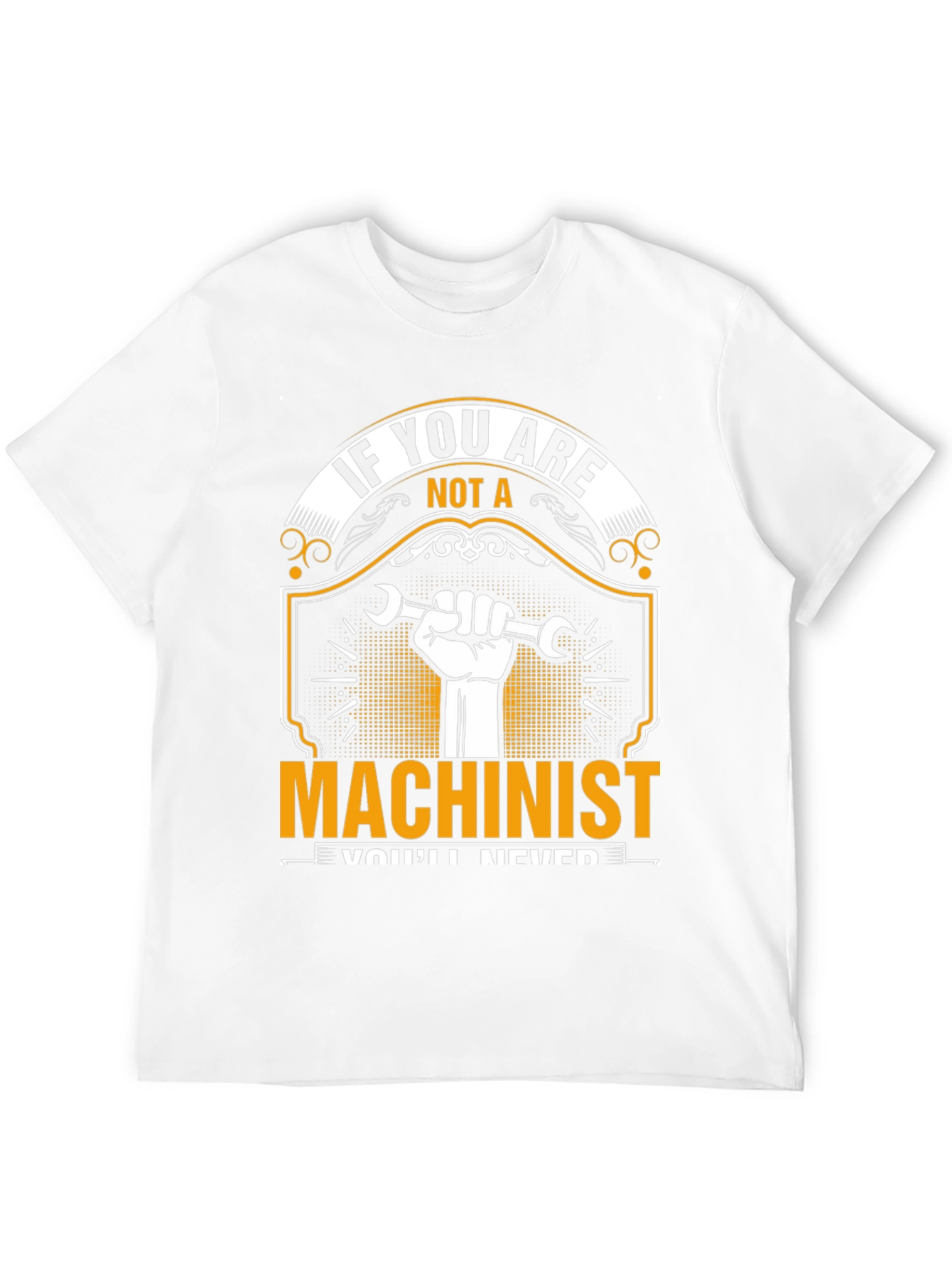 Machinist T-Shirt: If You Are Not A...