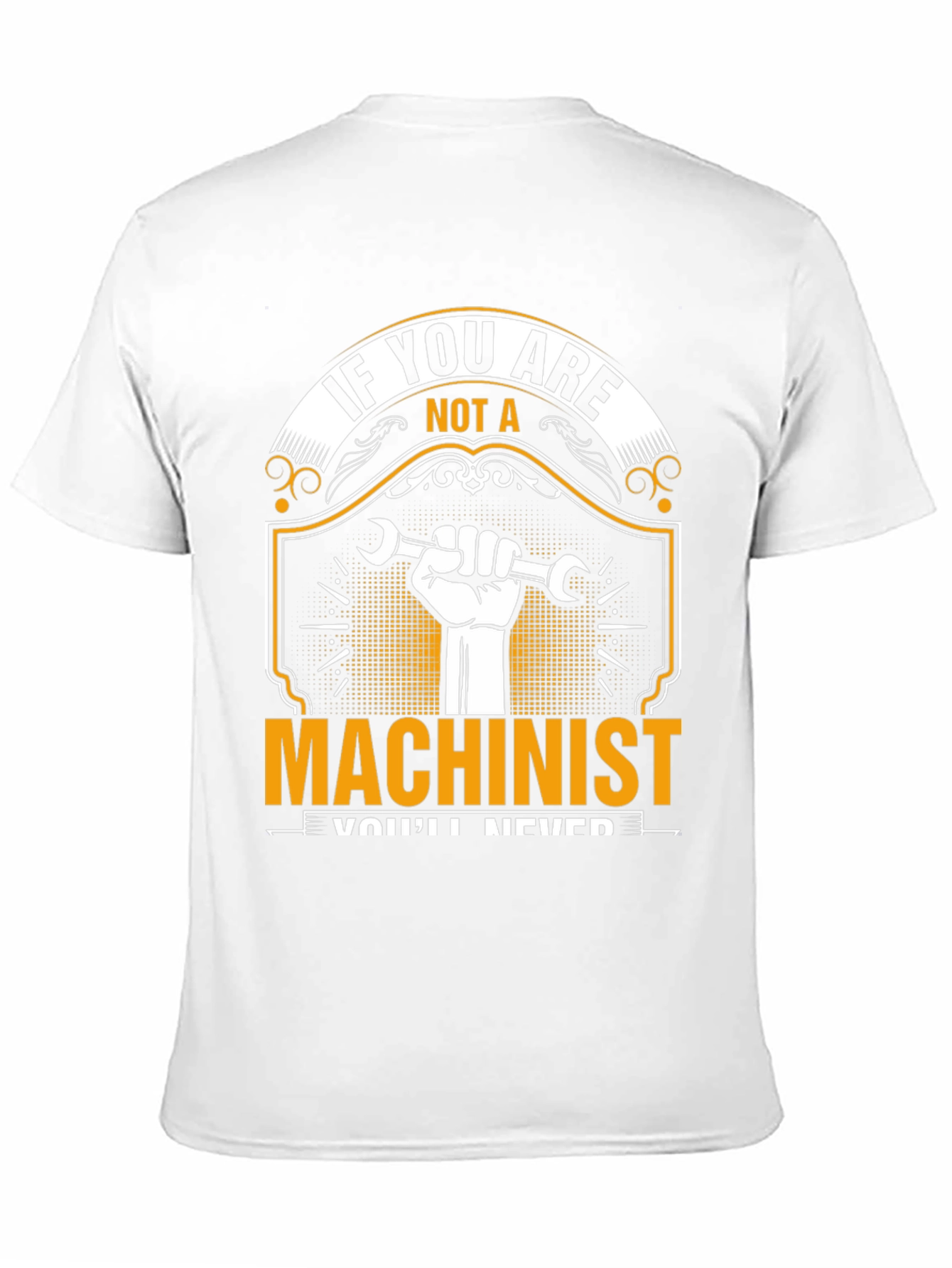 Machinist T-Shirt: If You Are Not A...