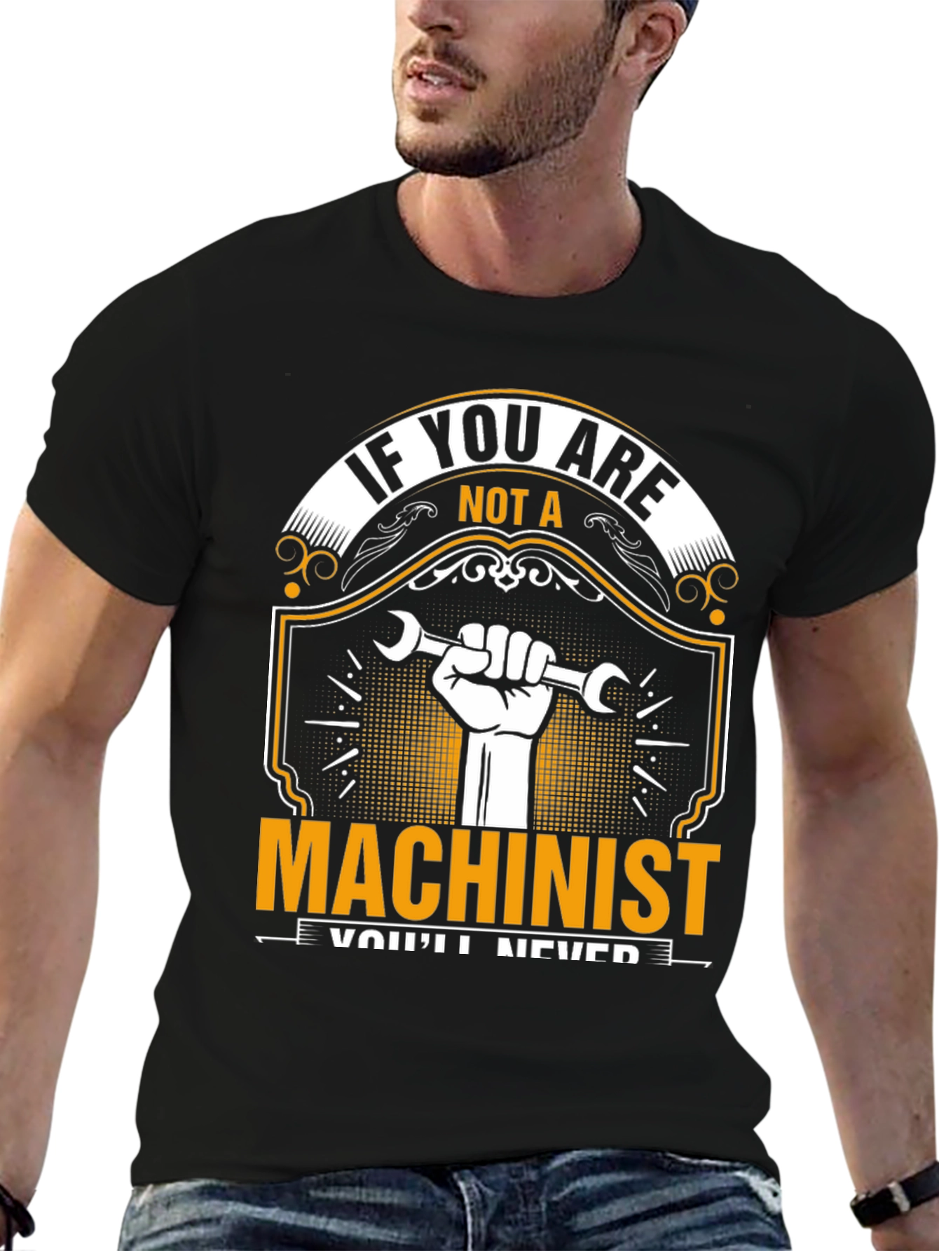 Machinist T-Shirt: If You Are Not A...