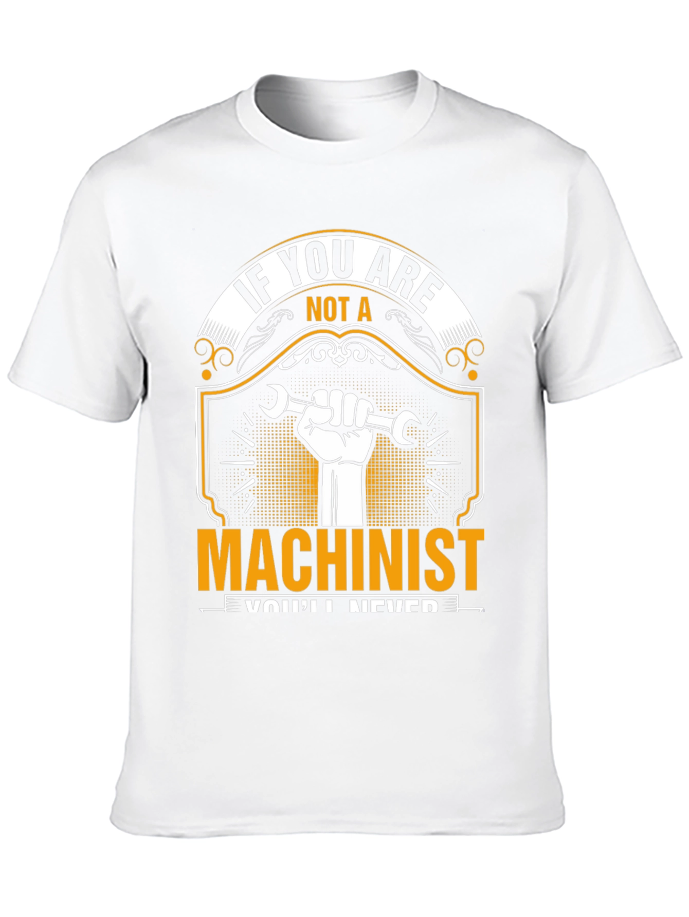Machinist T-Shirt: If You Are Not A...