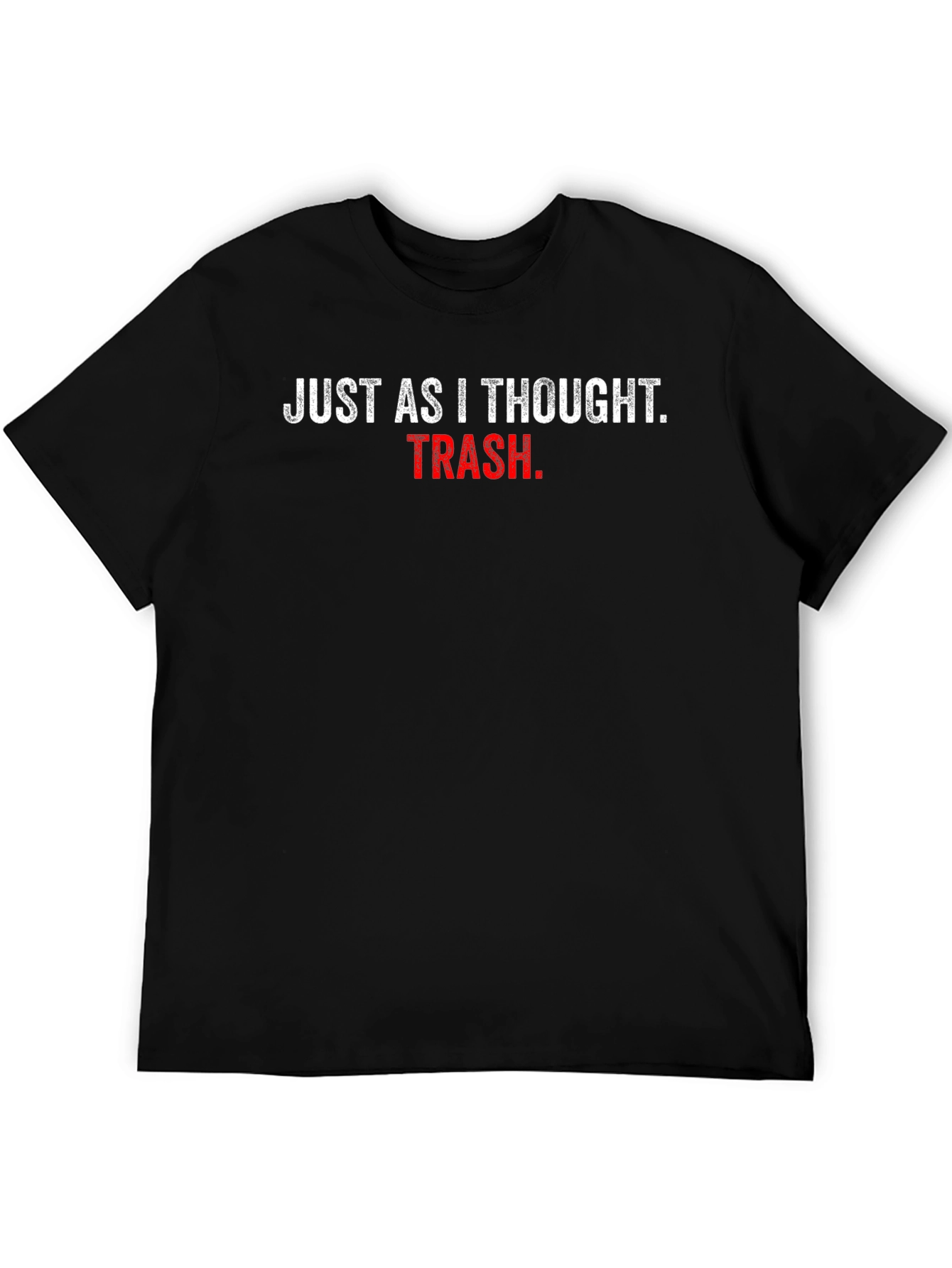 Just As I Thought Trash T-Shirt