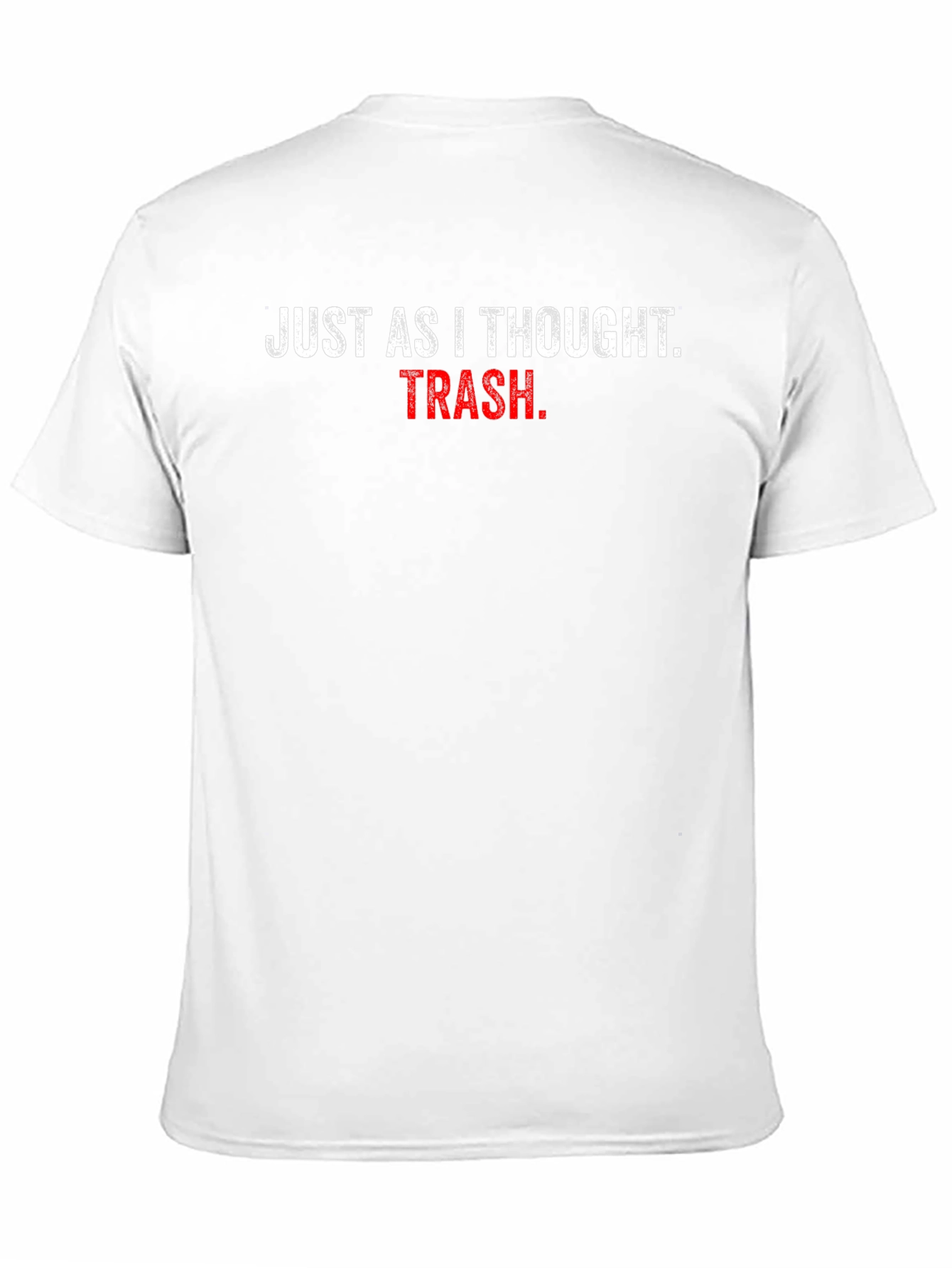 Just As I Thought Trash T-Shirt