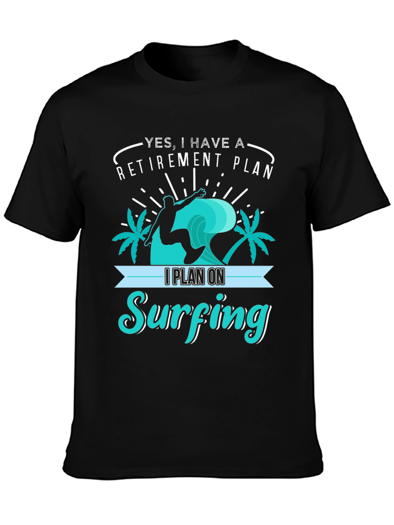 Retirement Plan Surfing T-Shirt
