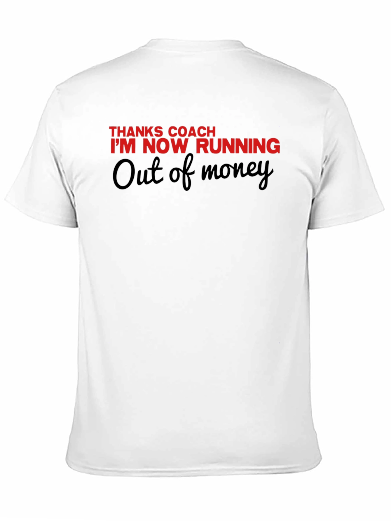 Thanks Coach Running Out Of Money Novelty Tee