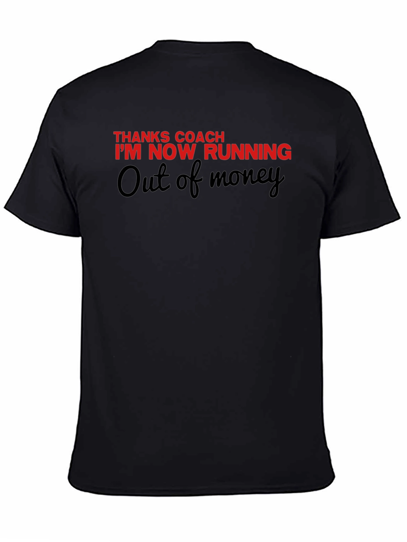 Thanks Coach Running Out Of Money Novelty Tee