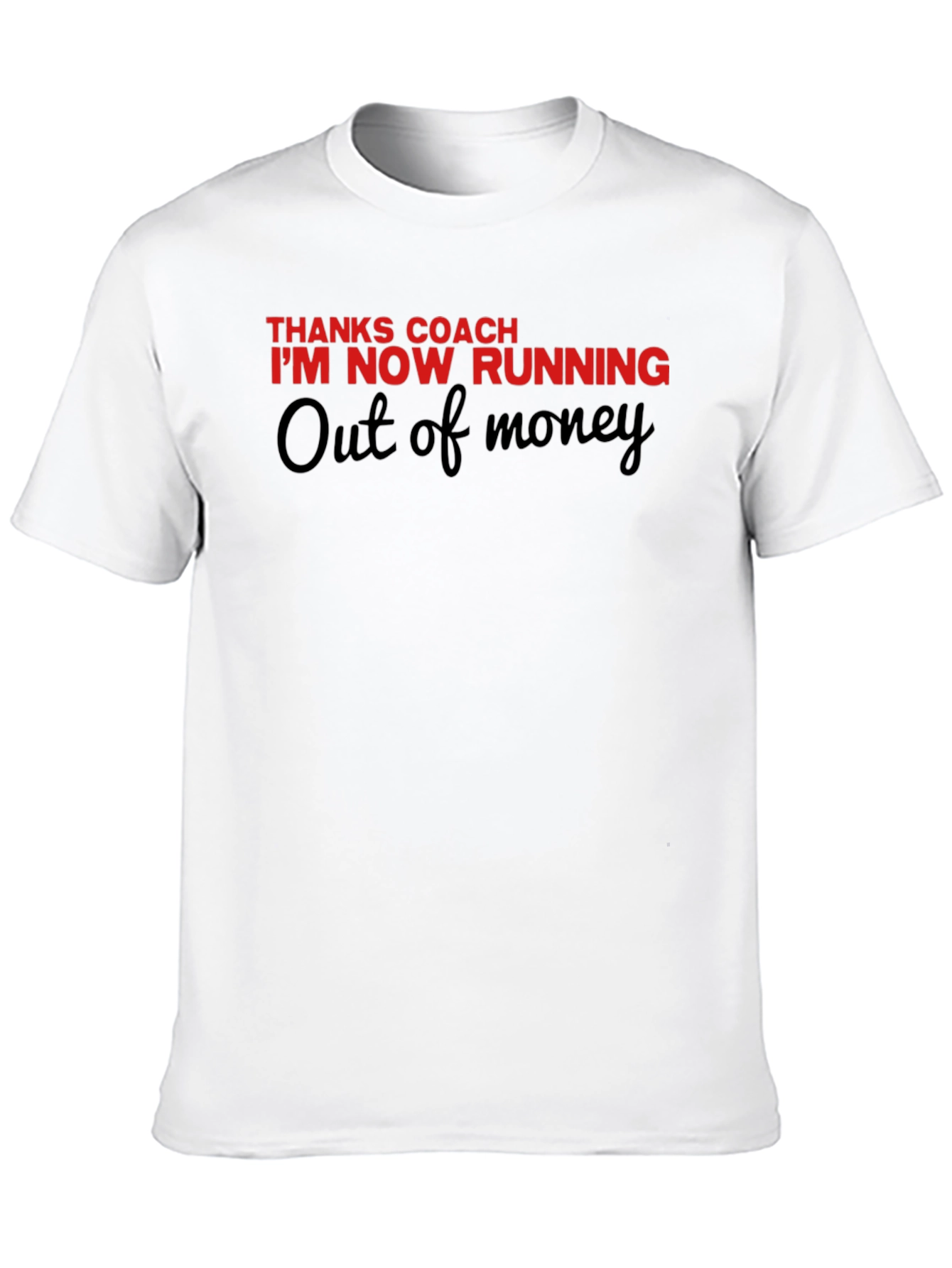 Thanks Coach Running Out Of Money Novelty Tee