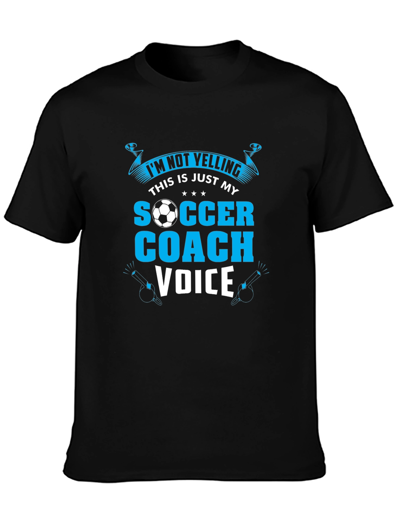 Soccer Coach T-Shirt: Im Not Yelling!
