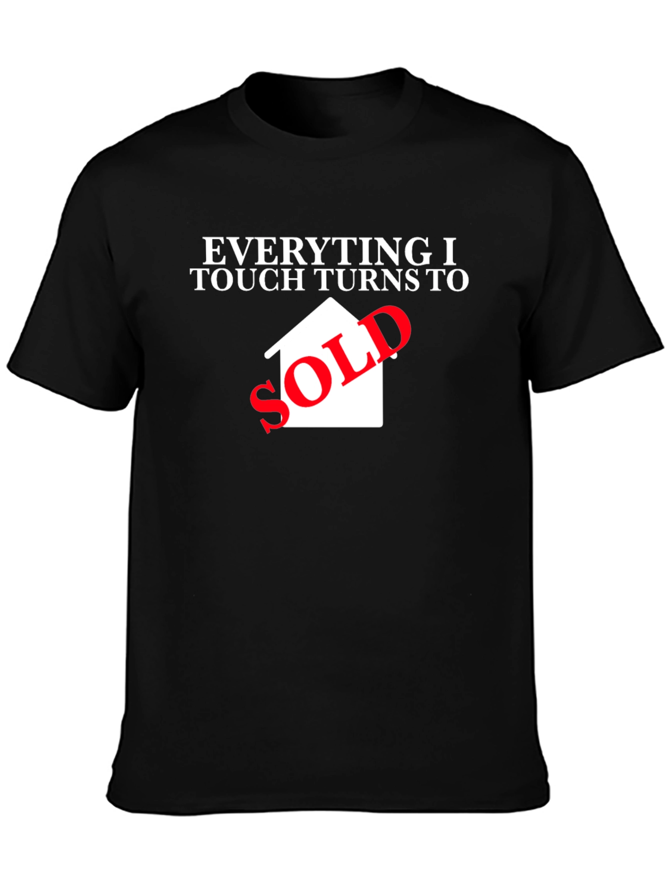 Everything I Touch Turns to Sold Black T-Shirt