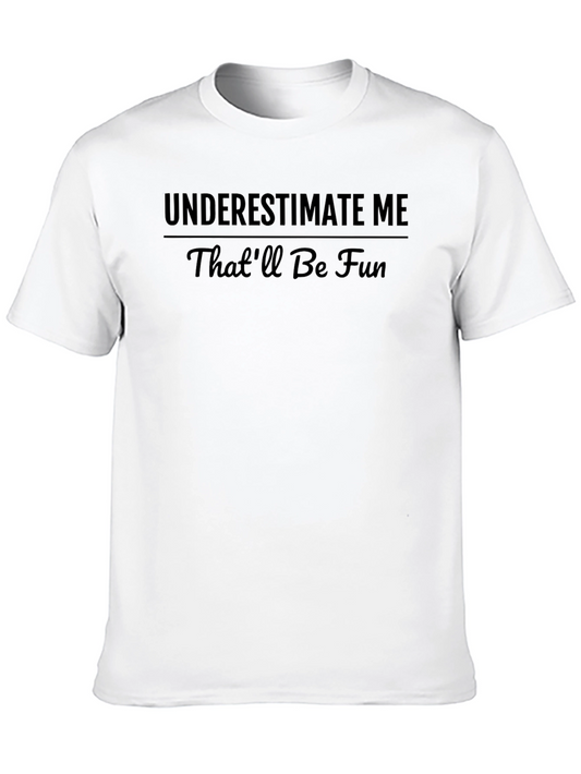 Underestimate Me T-Shirt - Funny Statement Tee