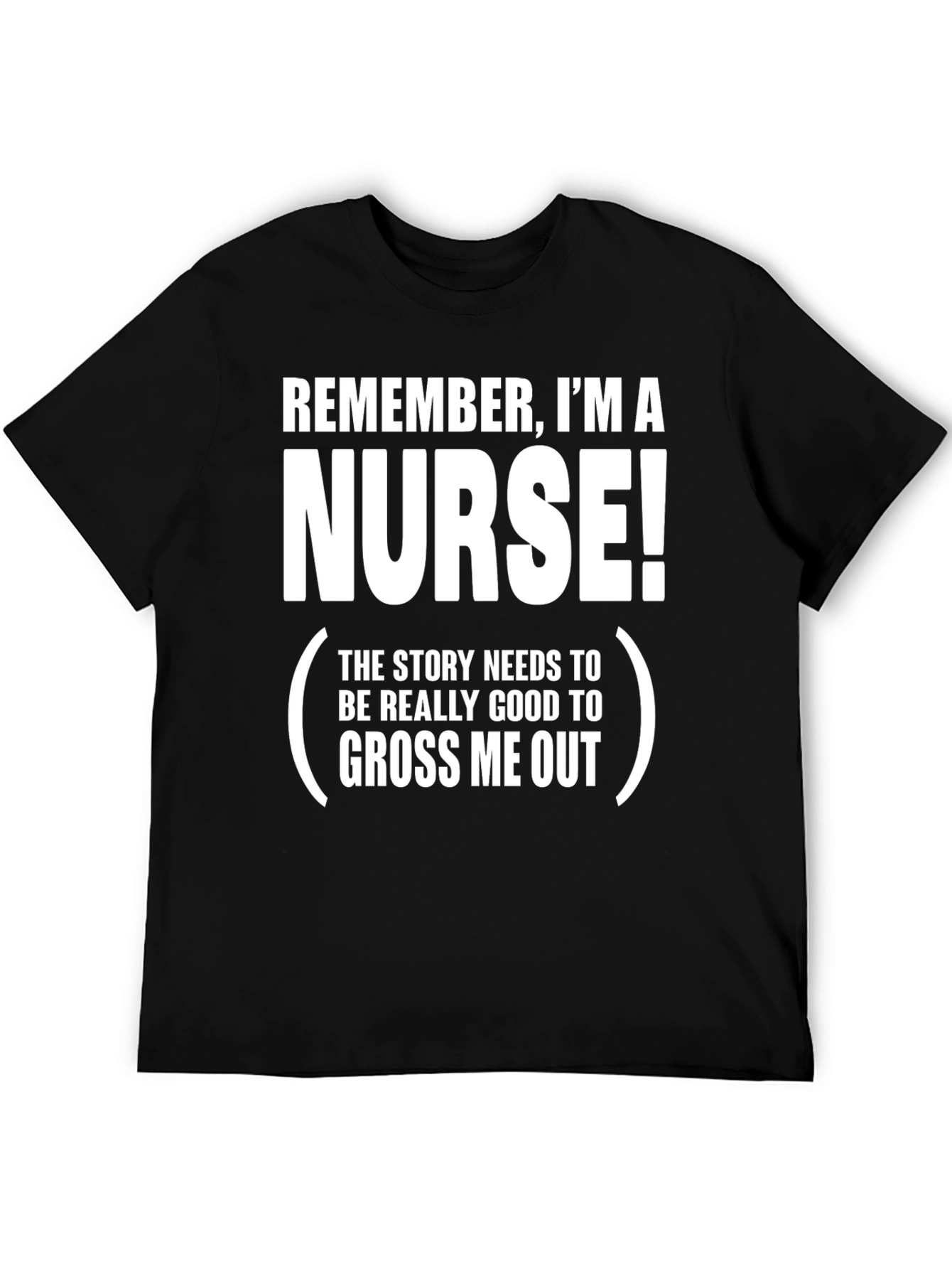 Funny Nurse T-Shirt: Remember Im A Nurse!