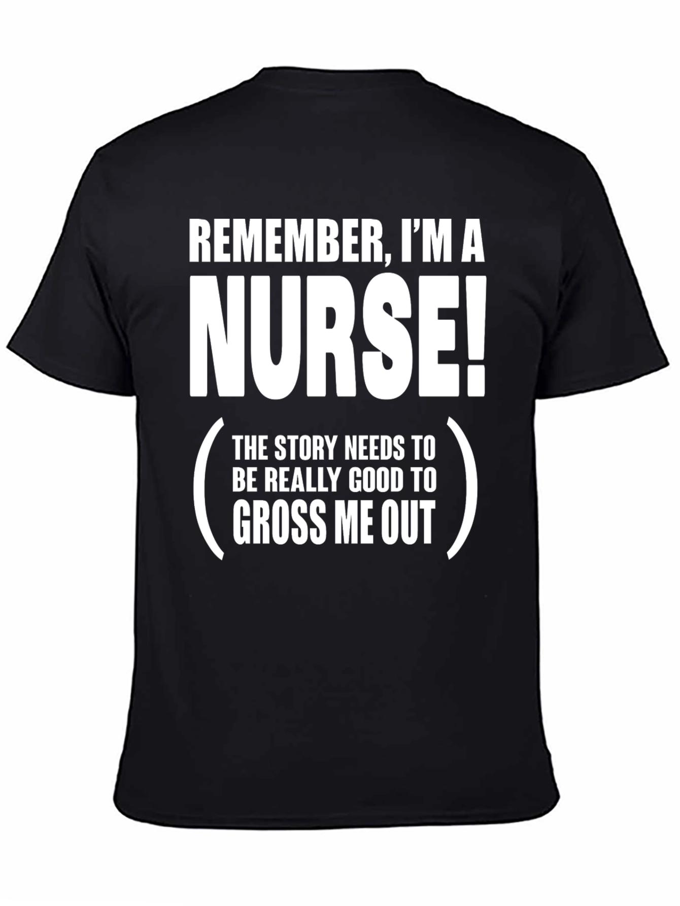 Funny Nurse T-Shirt: Remember Im A Nurse!