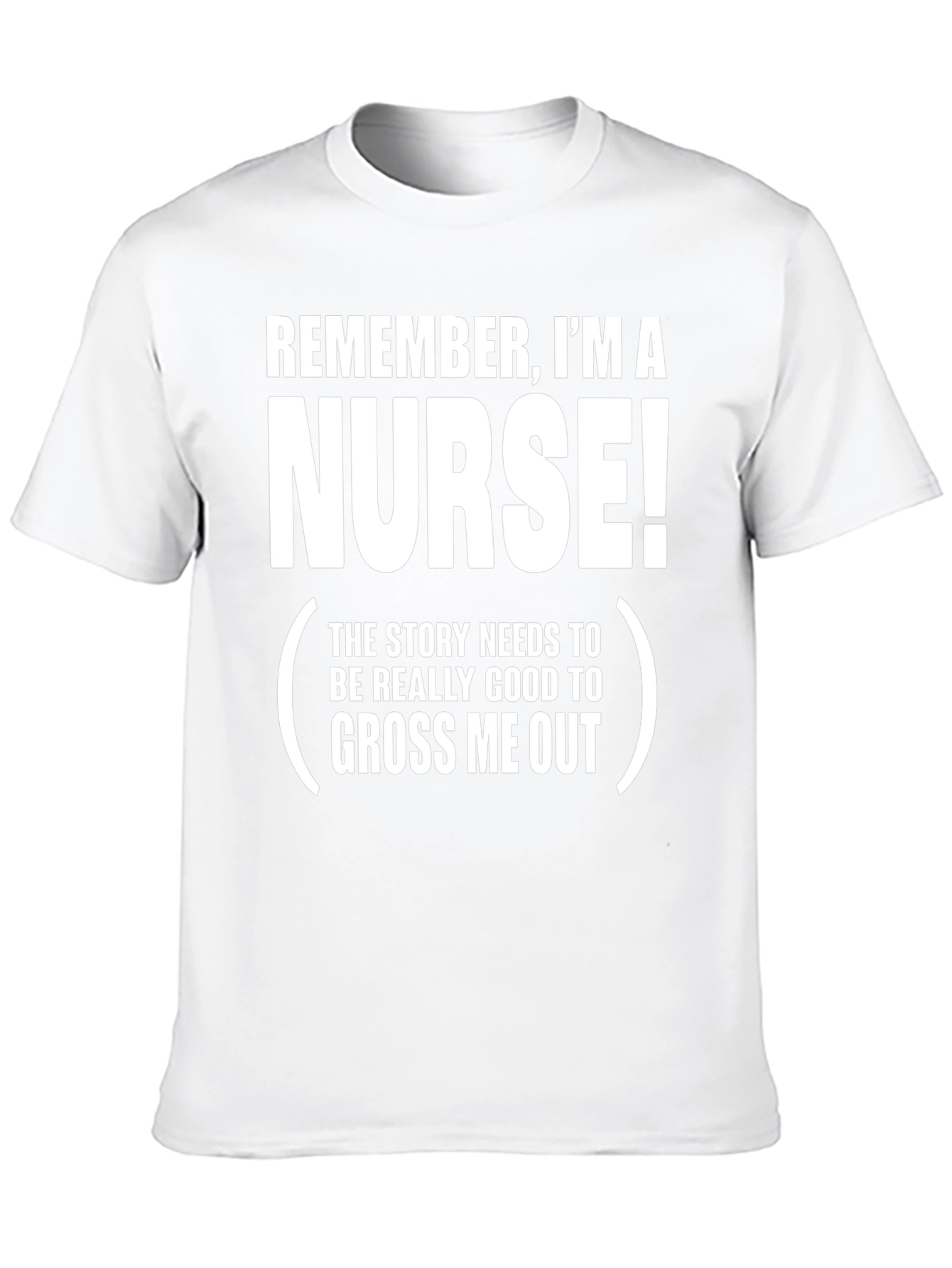 Funny Nurse T-Shirt: Remember Im A Nurse!