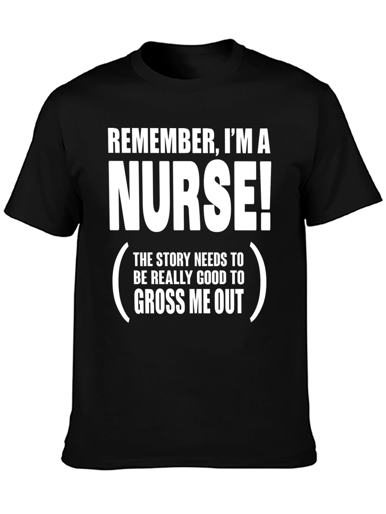 Funny Nurse T-Shirt: Remember Im A Nurse!