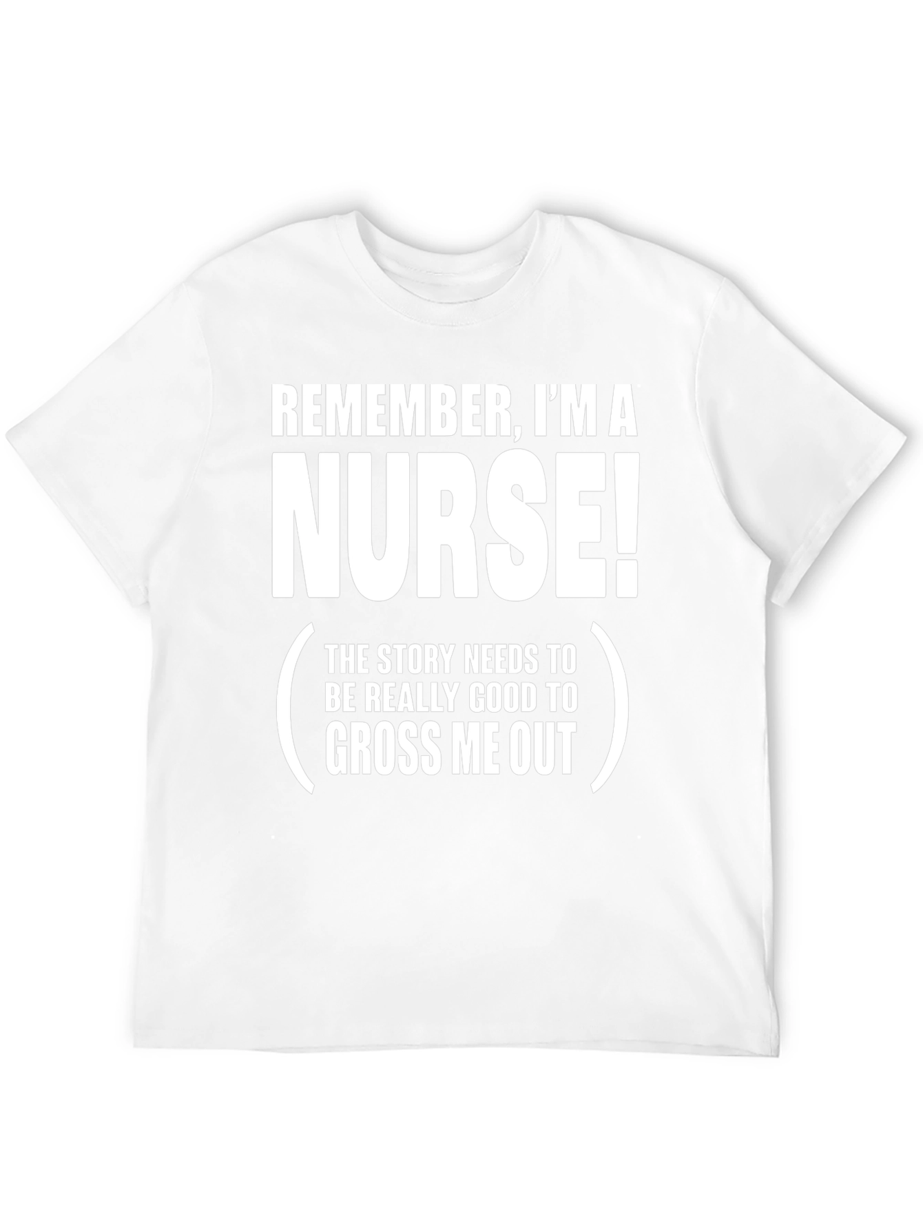 Funny Nurse T-Shirt: Remember Im A Nurse!