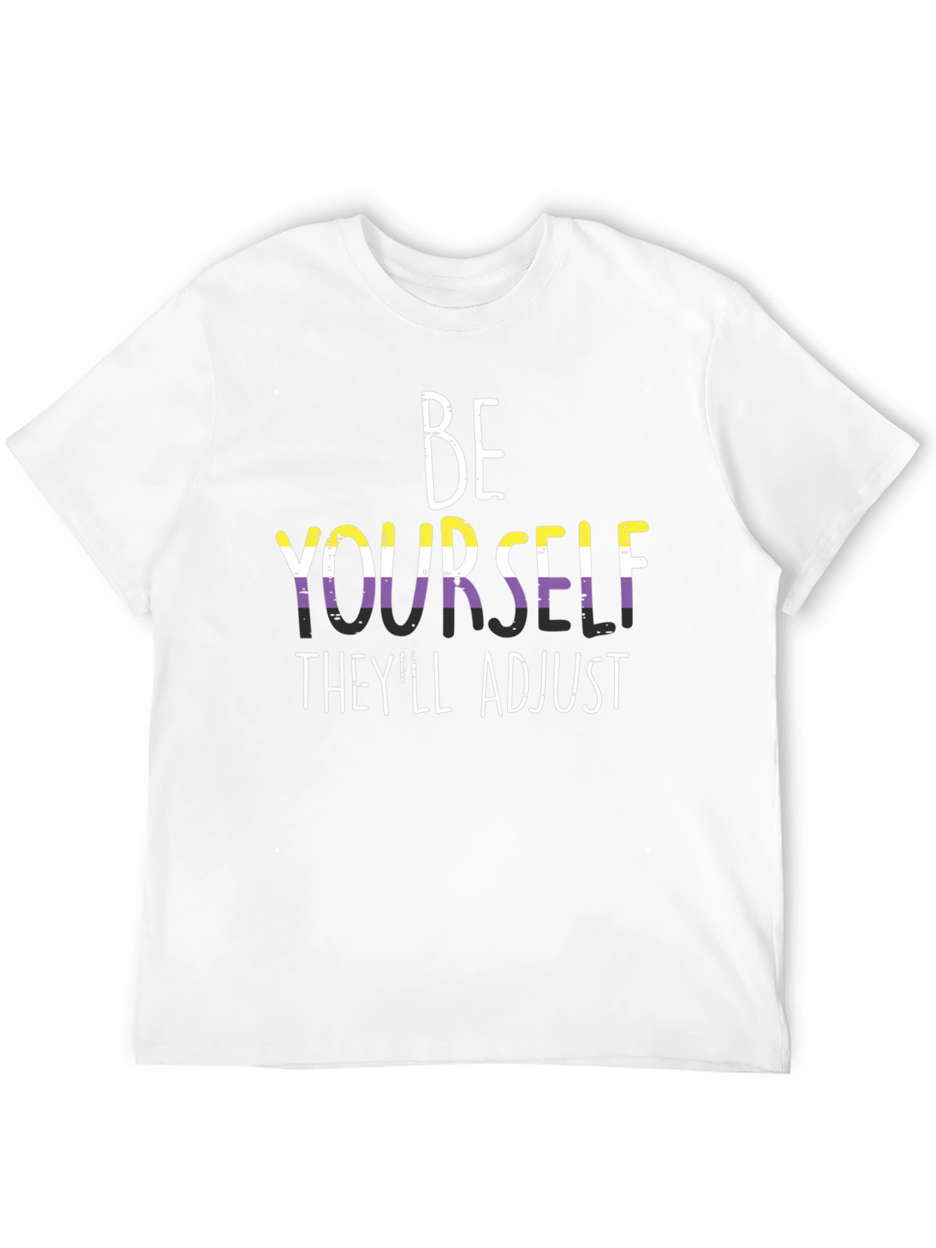 Be Yourself Theyll Adjust T-Shirt