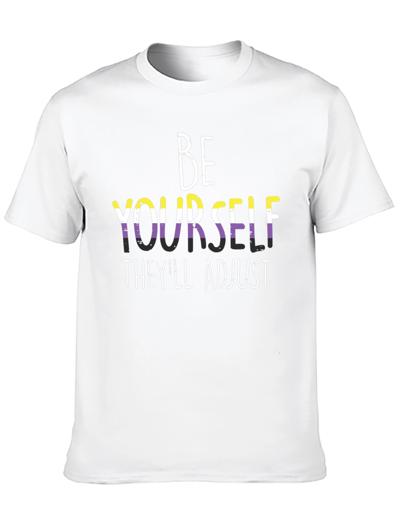 Be Yourself Theyll Adjust T-Shirt