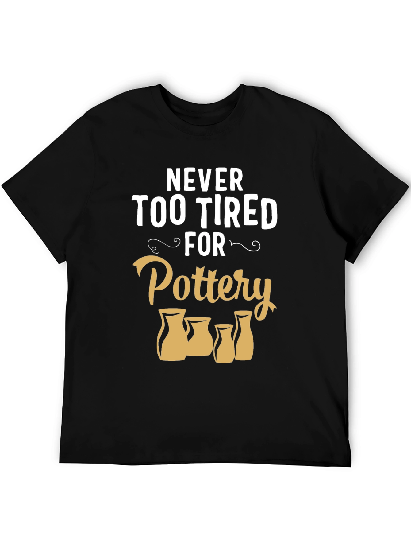 Pottery Lover T-Shirt - Never Too Tired