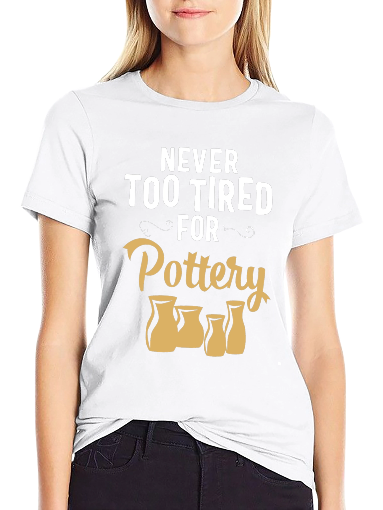 Pottery Lover T-Shirt - Never Too Tired