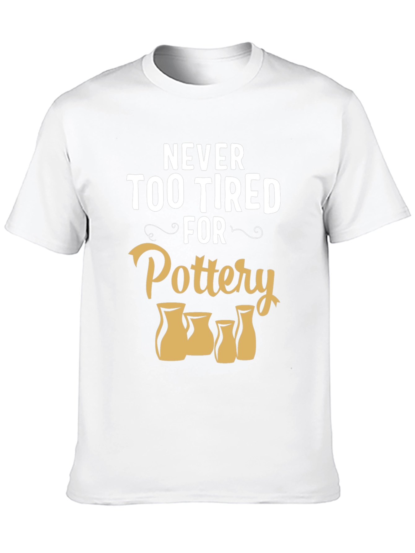 Pottery Lover T-Shirt - Never Too Tired