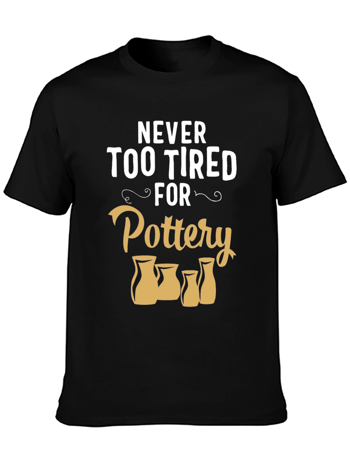 Pottery Lover T-Shirt - Never Too Tired