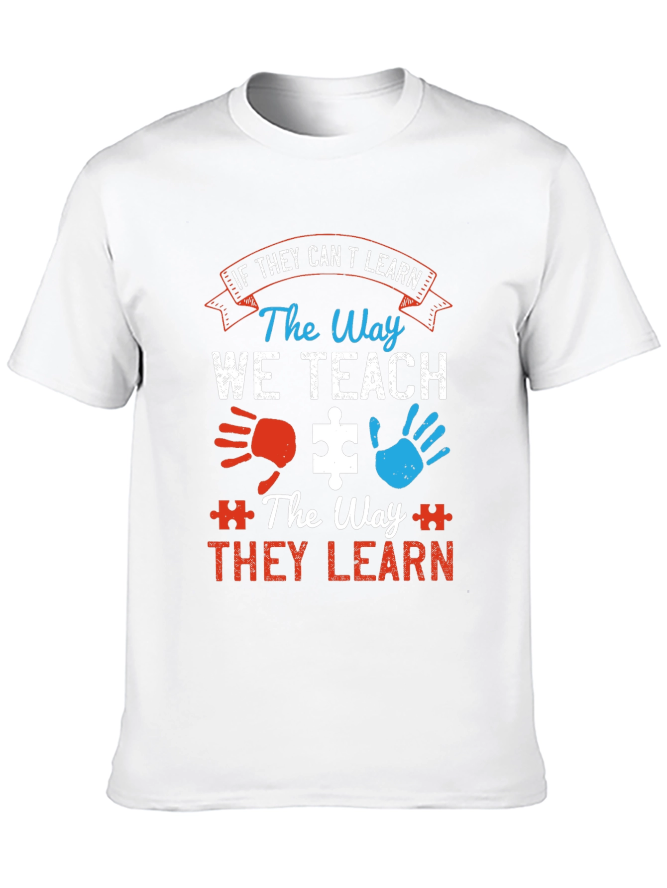 Autism Awareness T-Shirt: If They Cant Learn...