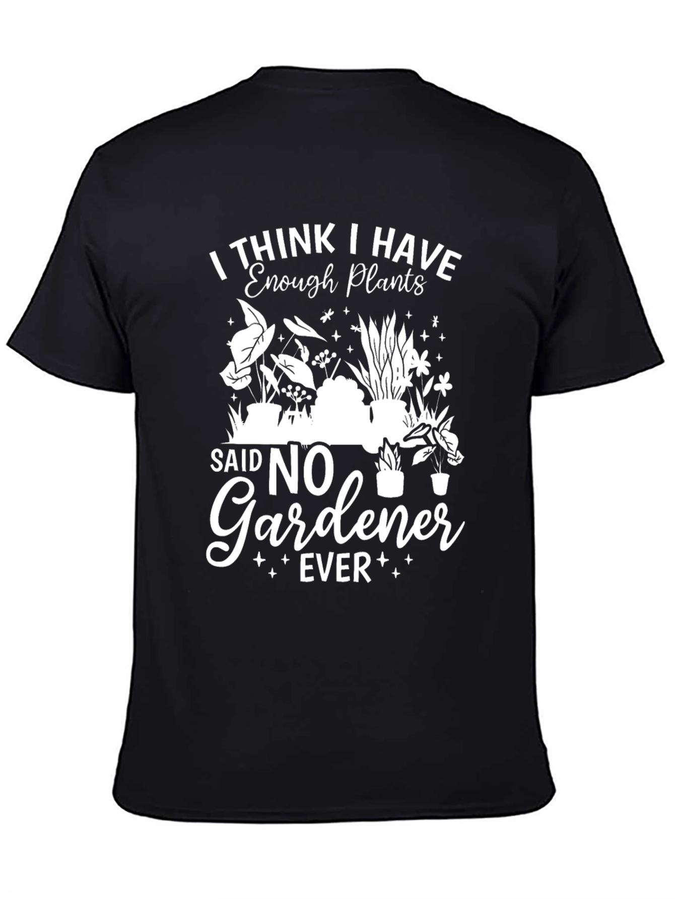 Funny Gardener T-Shirt - Enough Plants