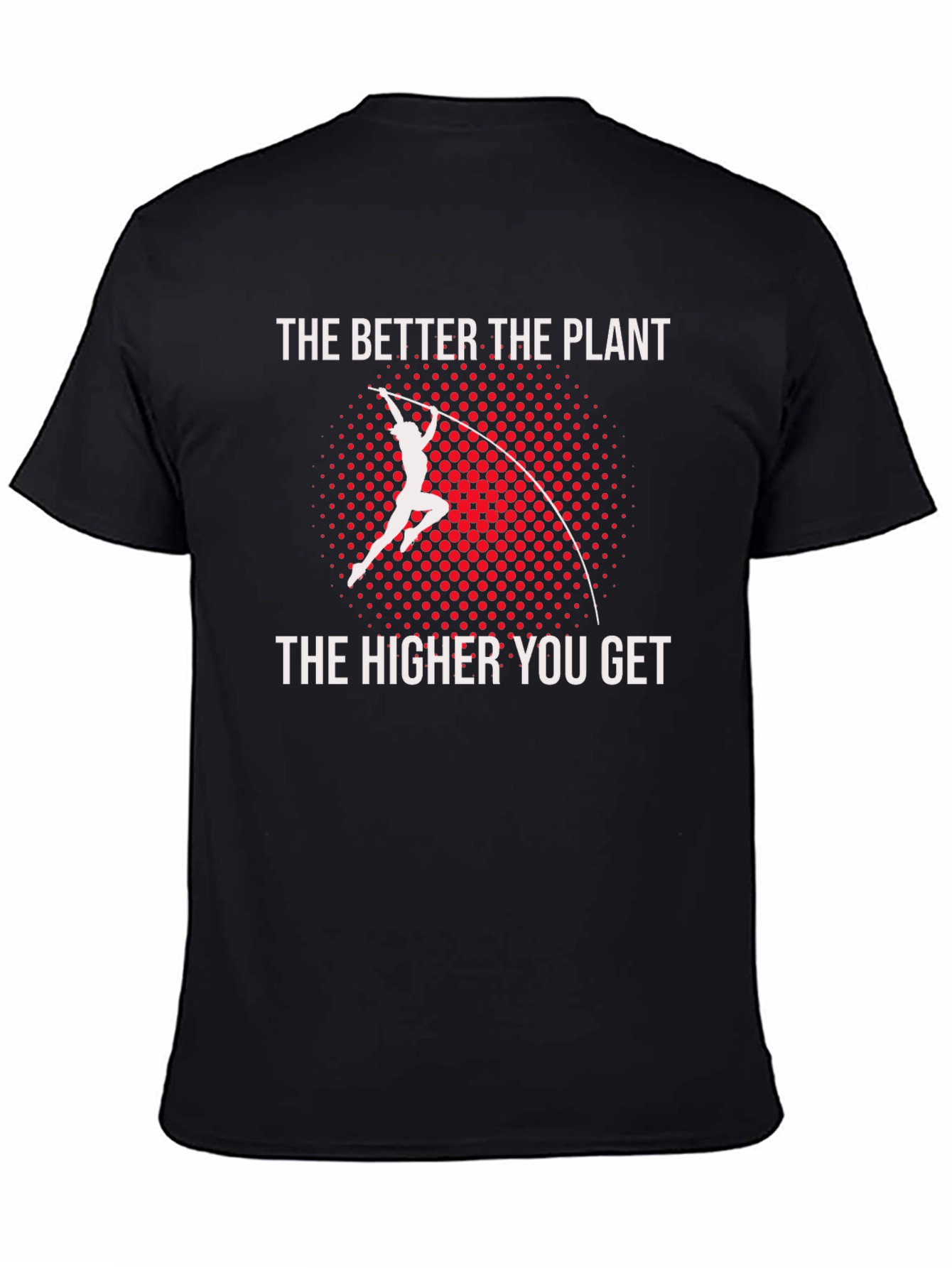 Pole Vault T-Shirt: The Better The Plant