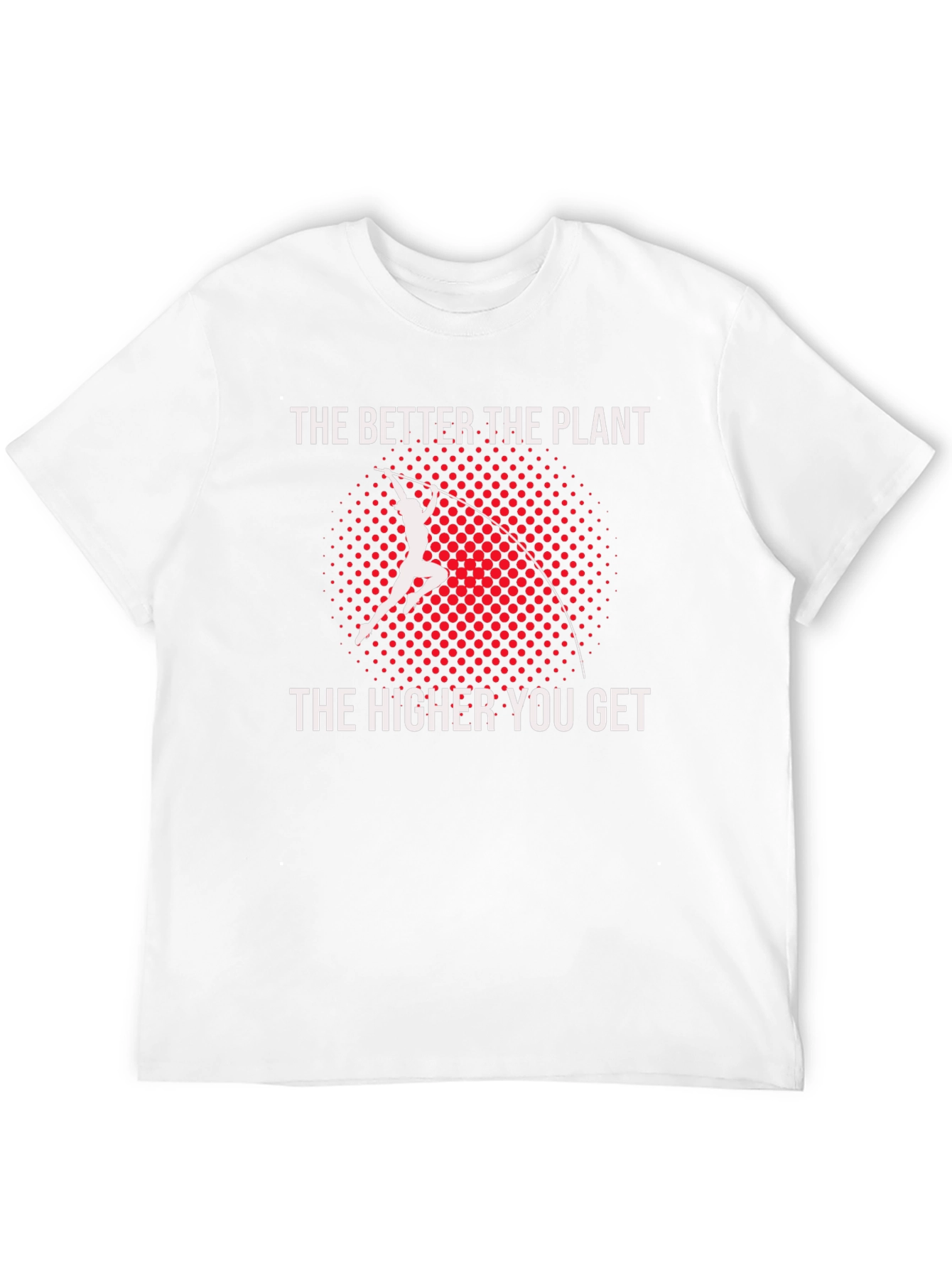 Pole Vault T-Shirt: The Better The Plant