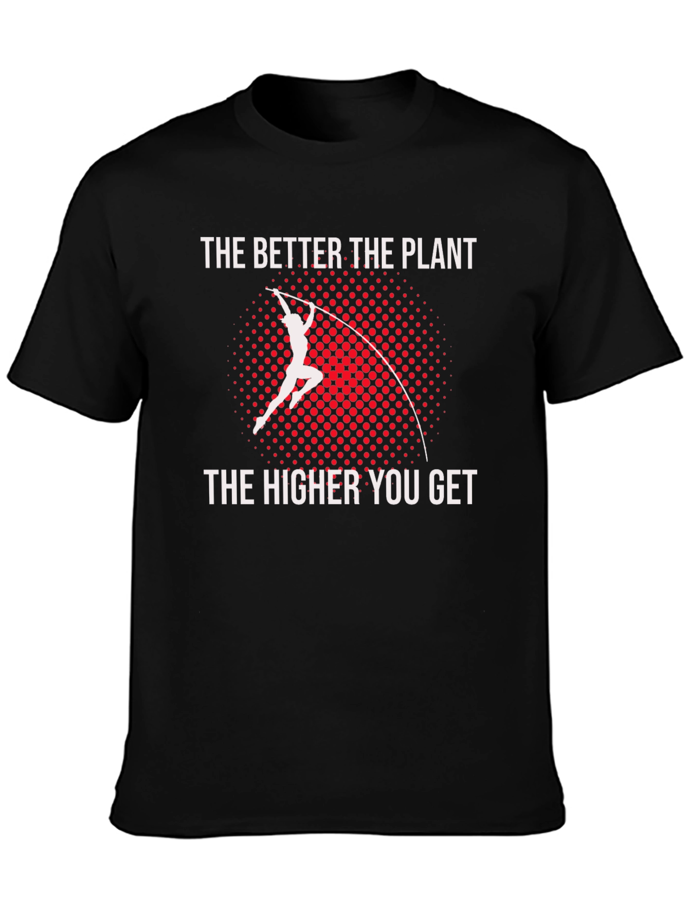 Pole Vault T-Shirt: The Better The Plant