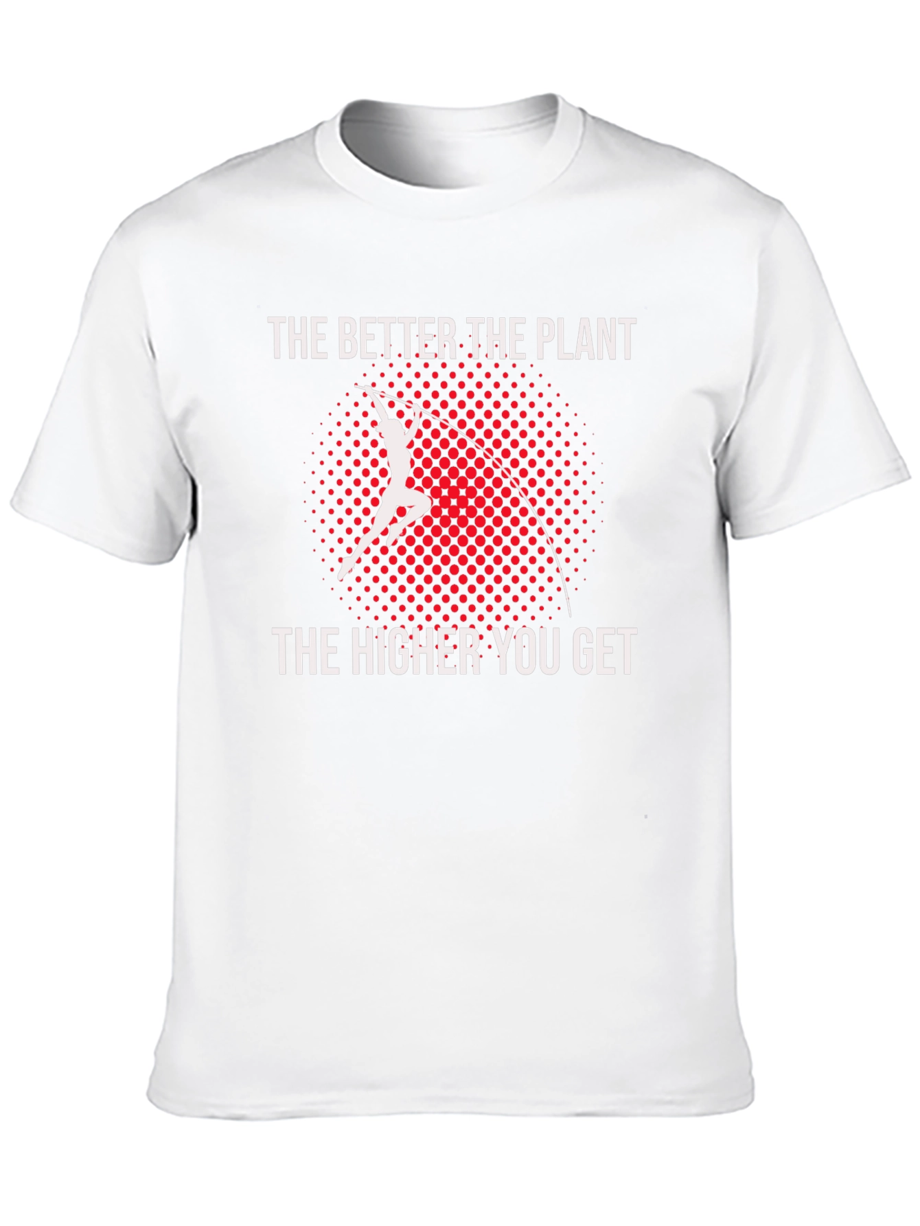 Pole Vault T-Shirt: The Better The Plant