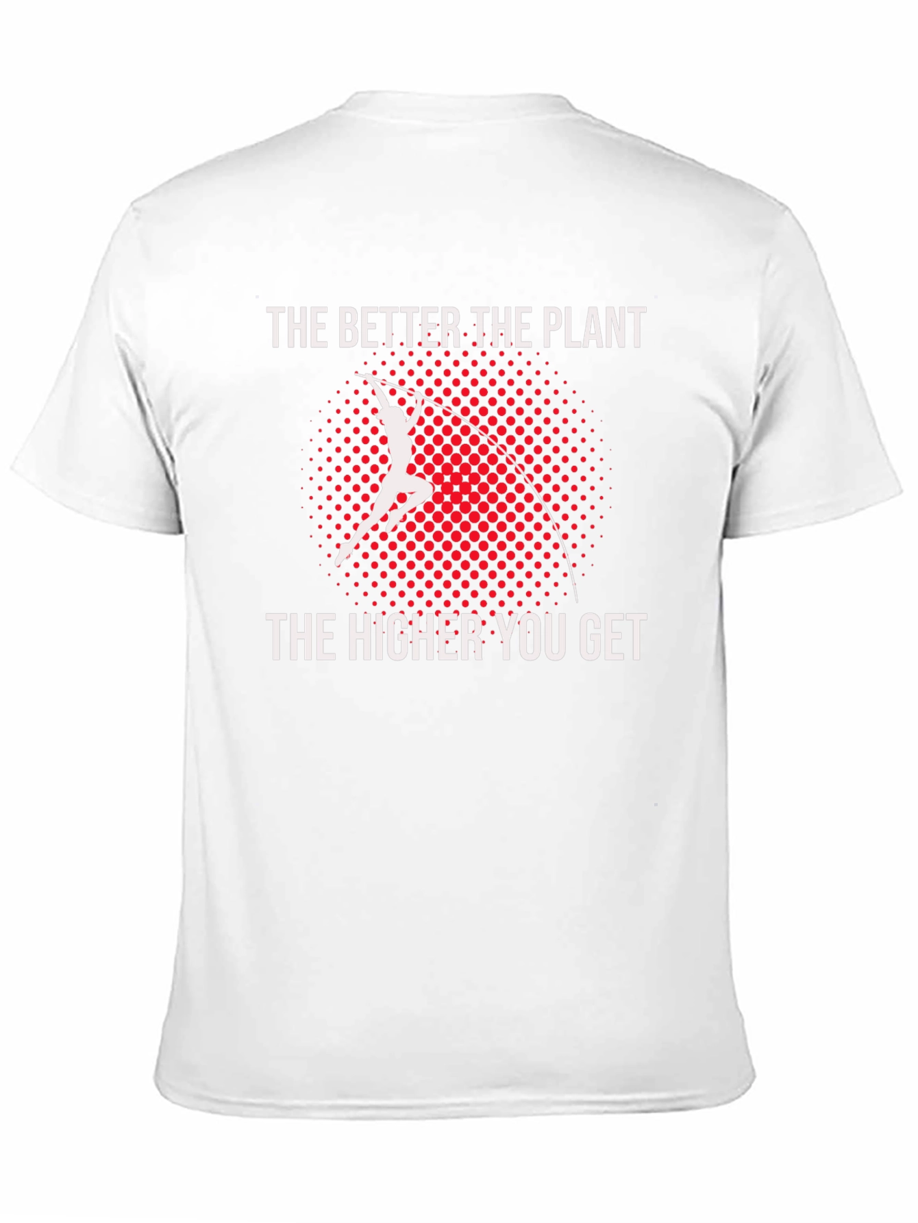 Pole Vault T-Shirt: The Better The Plant