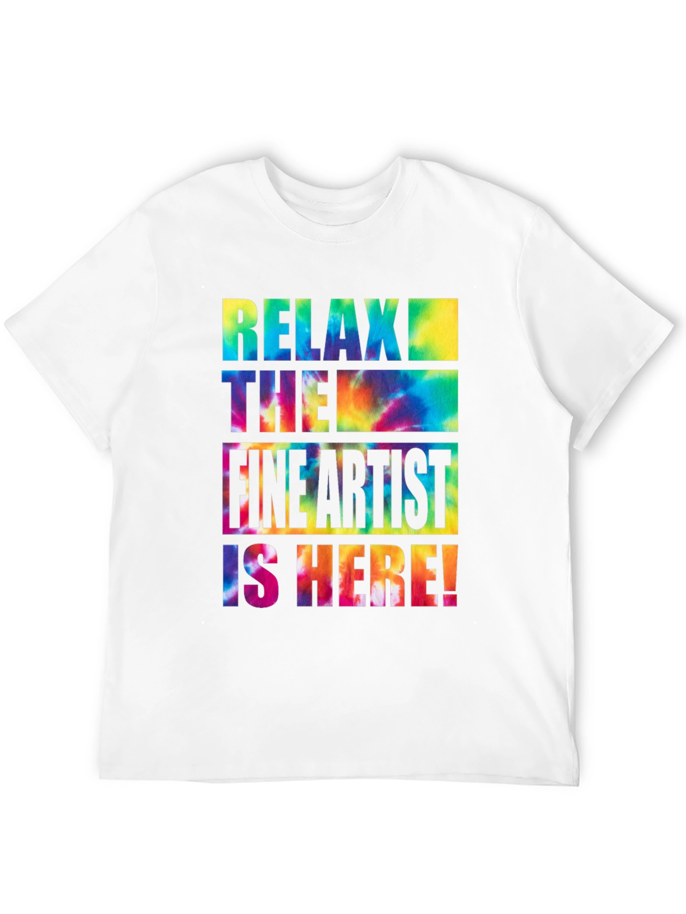 Relax The Fine Artist is Here! T-Shirt