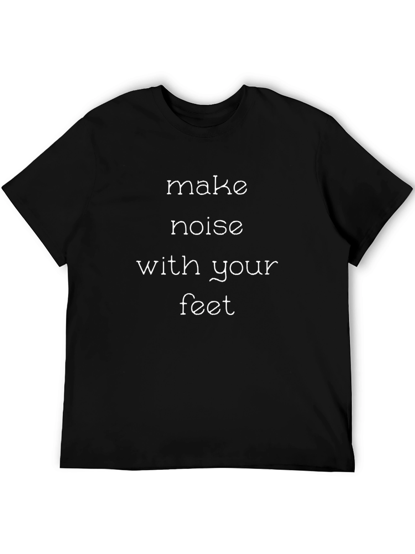 Make Noise With Your Feet Black T-Shirt