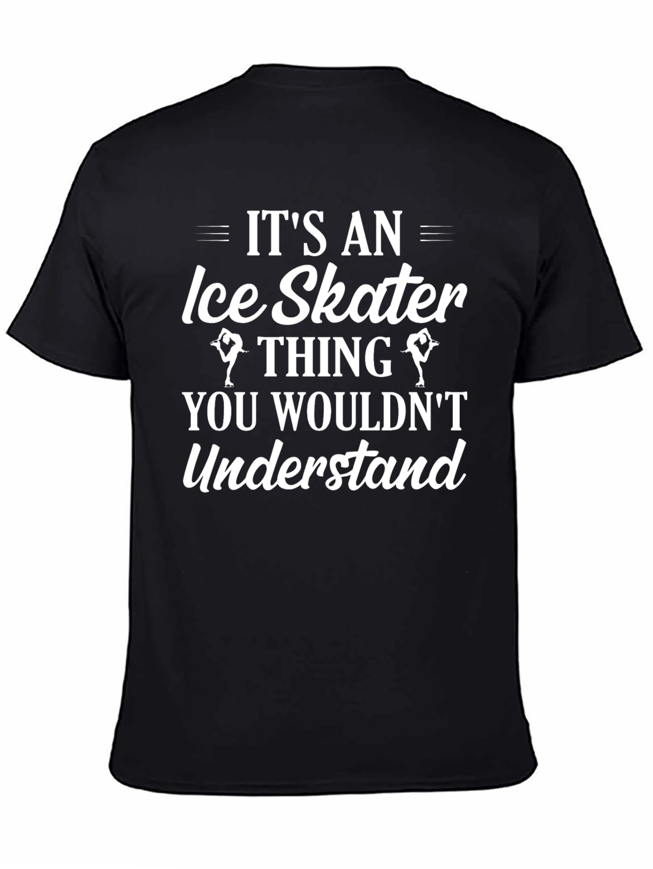Ice Skater Thing T-Shirt - You Wouldnt Understand