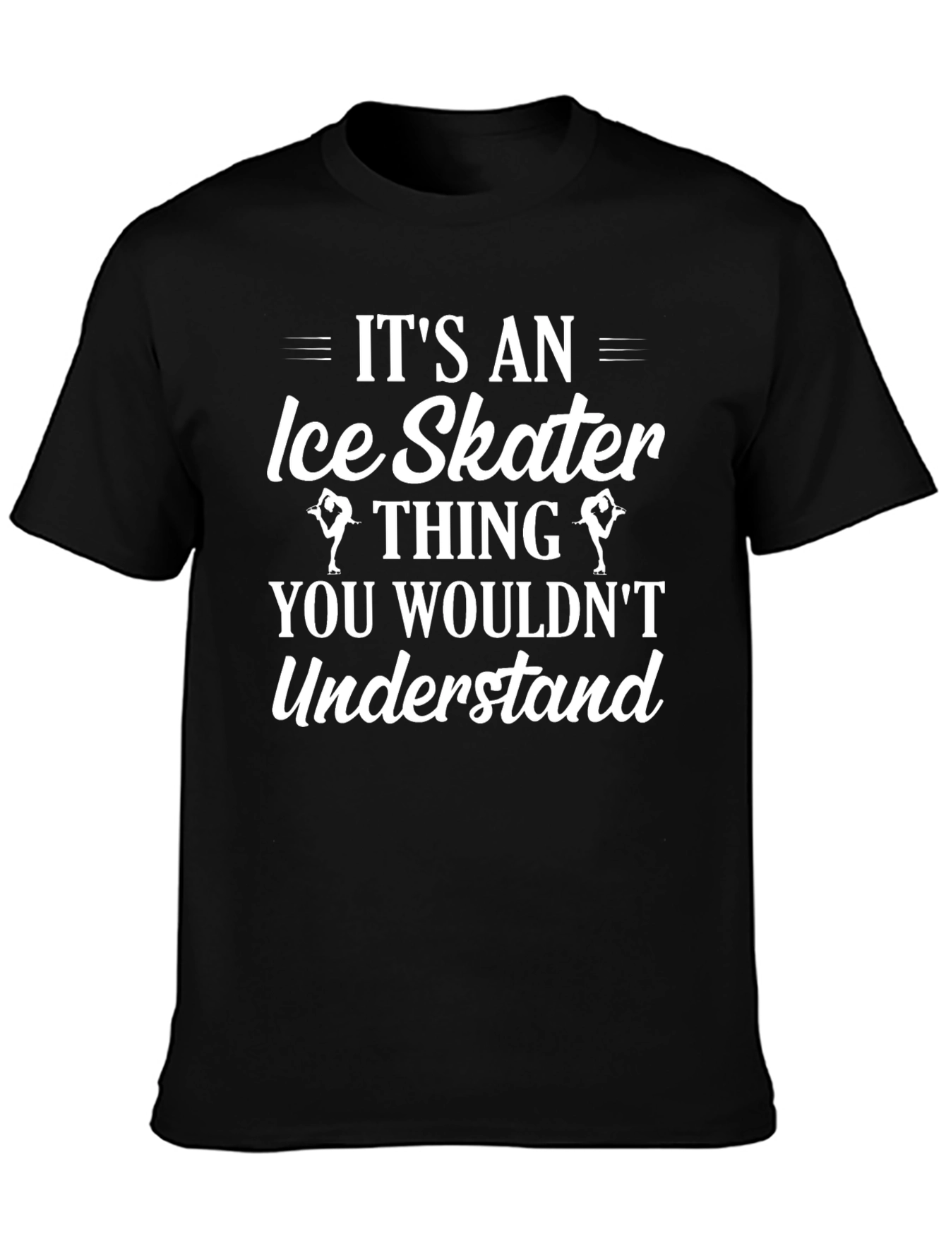 Ice Skater Thing T-Shirt - You Wouldnt Understand