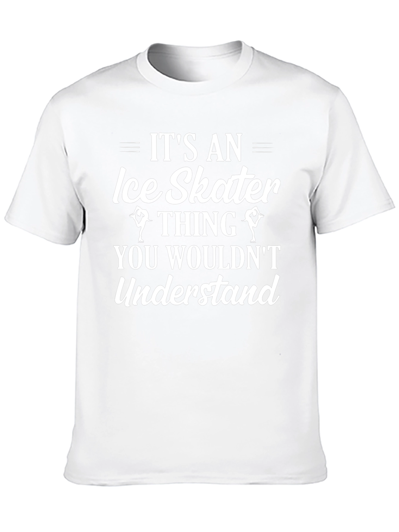 Ice Skater Thing T-Shirt - You Wouldnt Understand