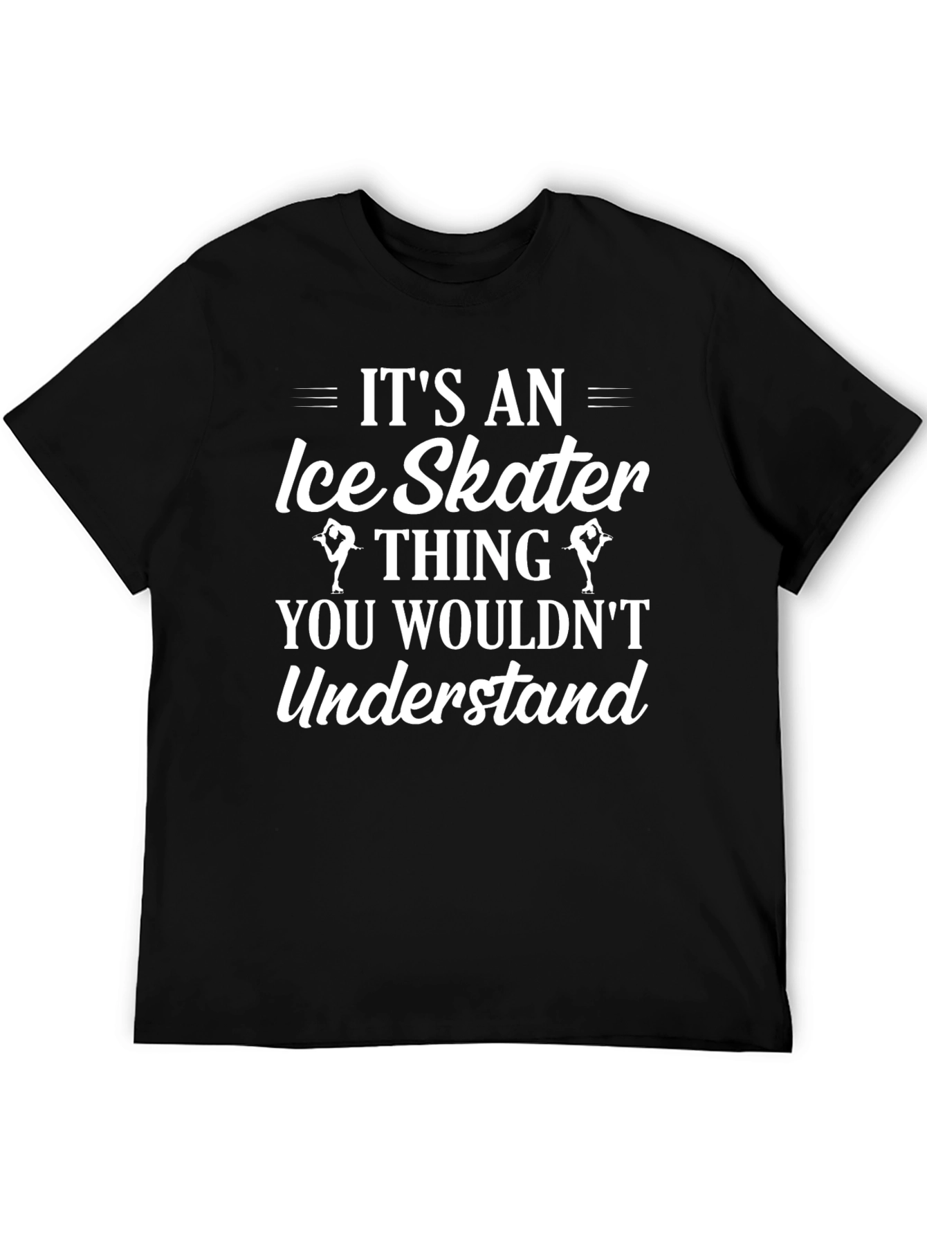 Ice Skater Thing T-Shirt - You Wouldnt Understand