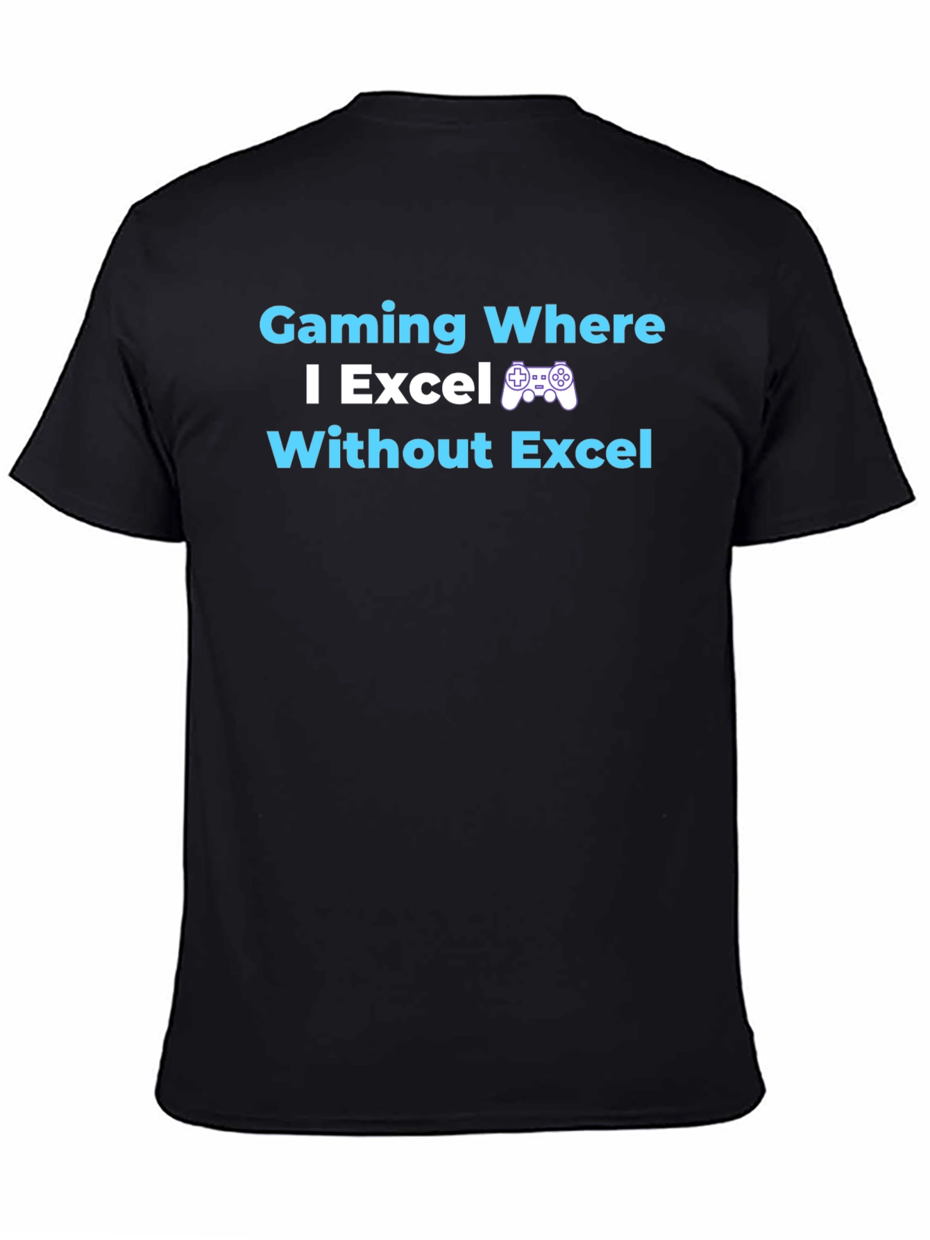 Gaming Where I Excel T-Shirt