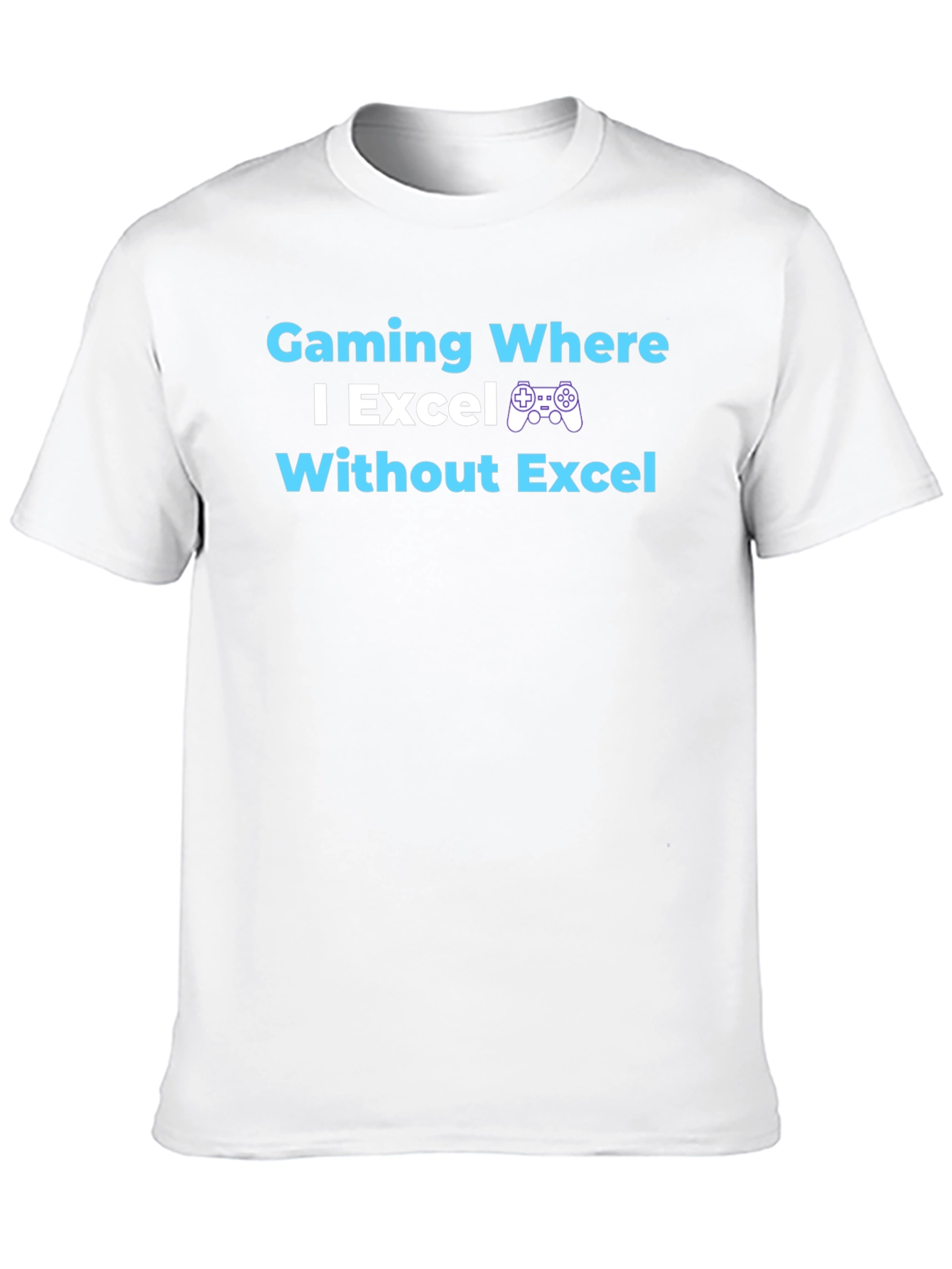 Gaming Where I Excel T-Shirt