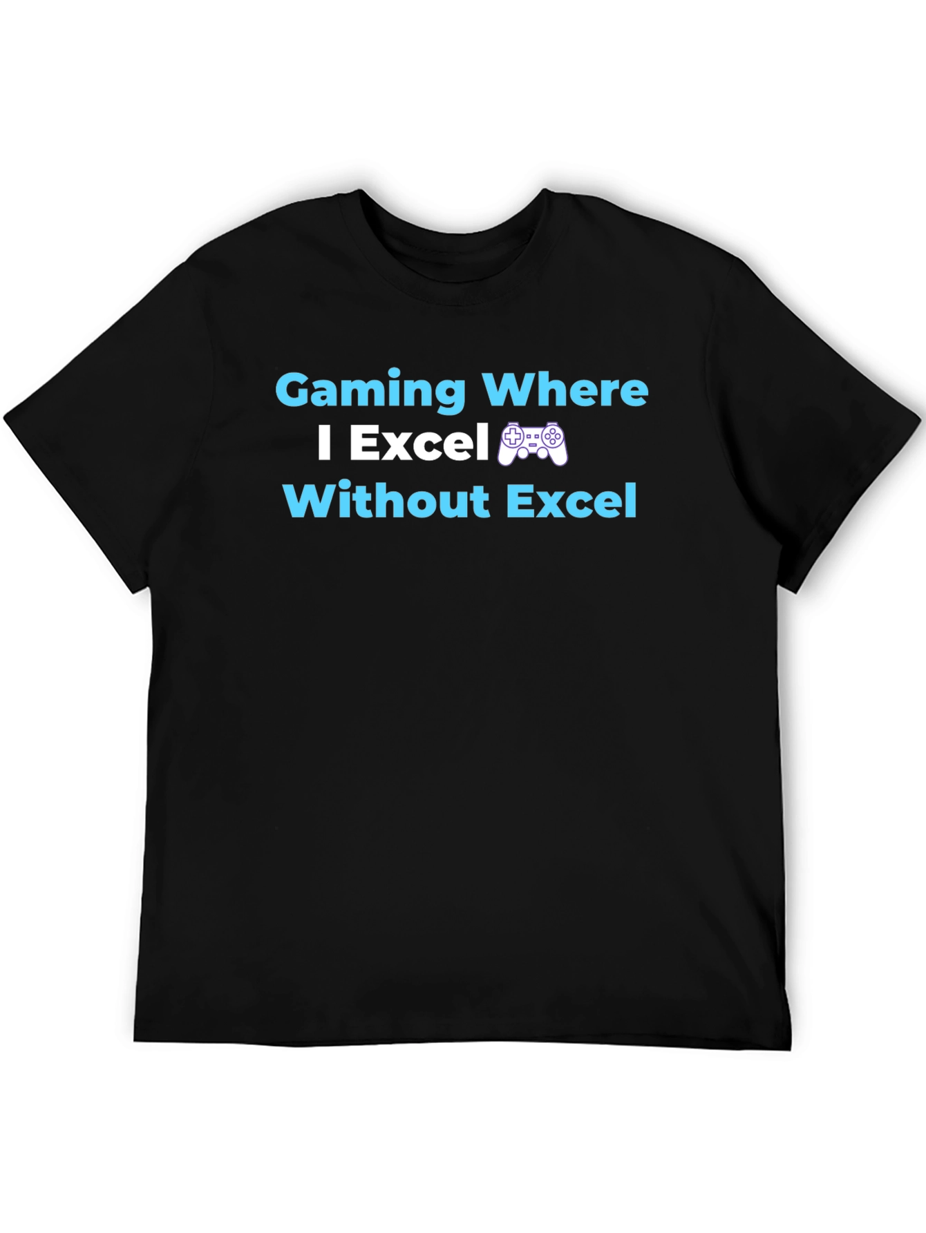 Gaming Where I Excel T-Shirt