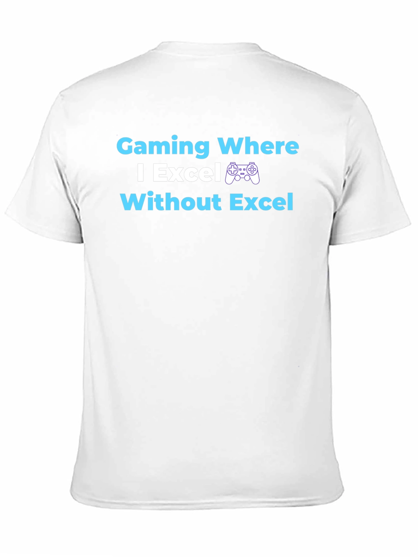 Gaming Where I Excel T-Shirt